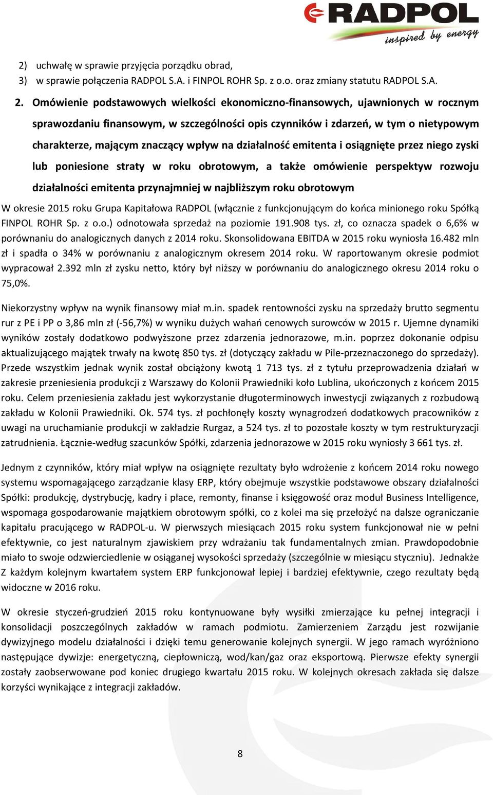 wpływ na działalność emitenta i osiągnięte przez niego zyski lub poniesione straty w roku obrotowym, a także omówienie perspektyw rozwoju działalności emitenta przynajmniej w najbliższym roku