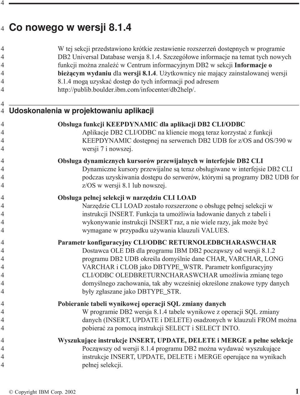 . mogą uzyskać dostęp do tych informacji pod adresem http://publib.boulder.ibm.com/infocenter/dbhelp/.