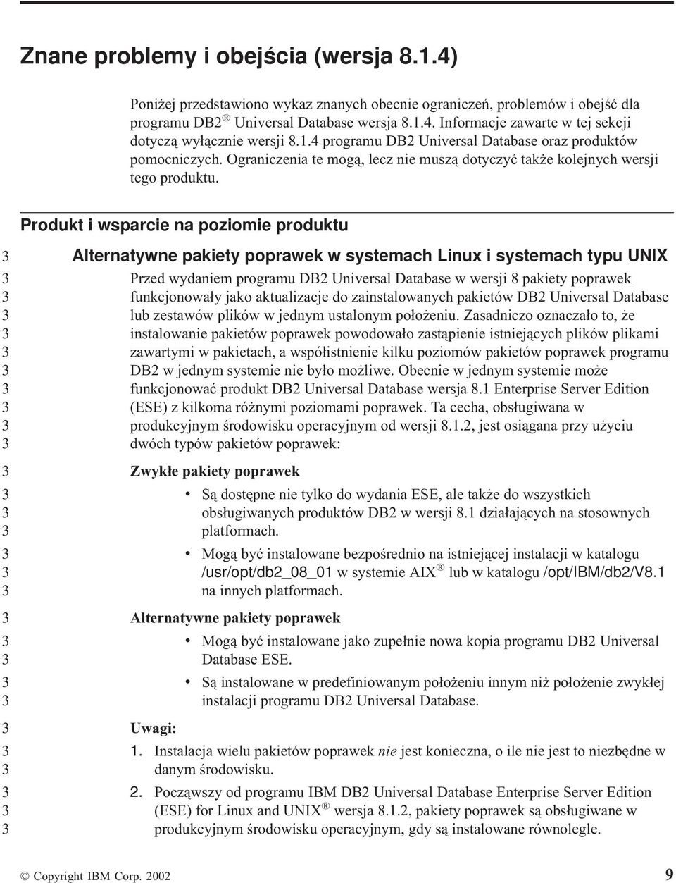 Ograniczenia te mogą, lecz nie muszą dotyczyć także kolejnych wersji tego produktu.