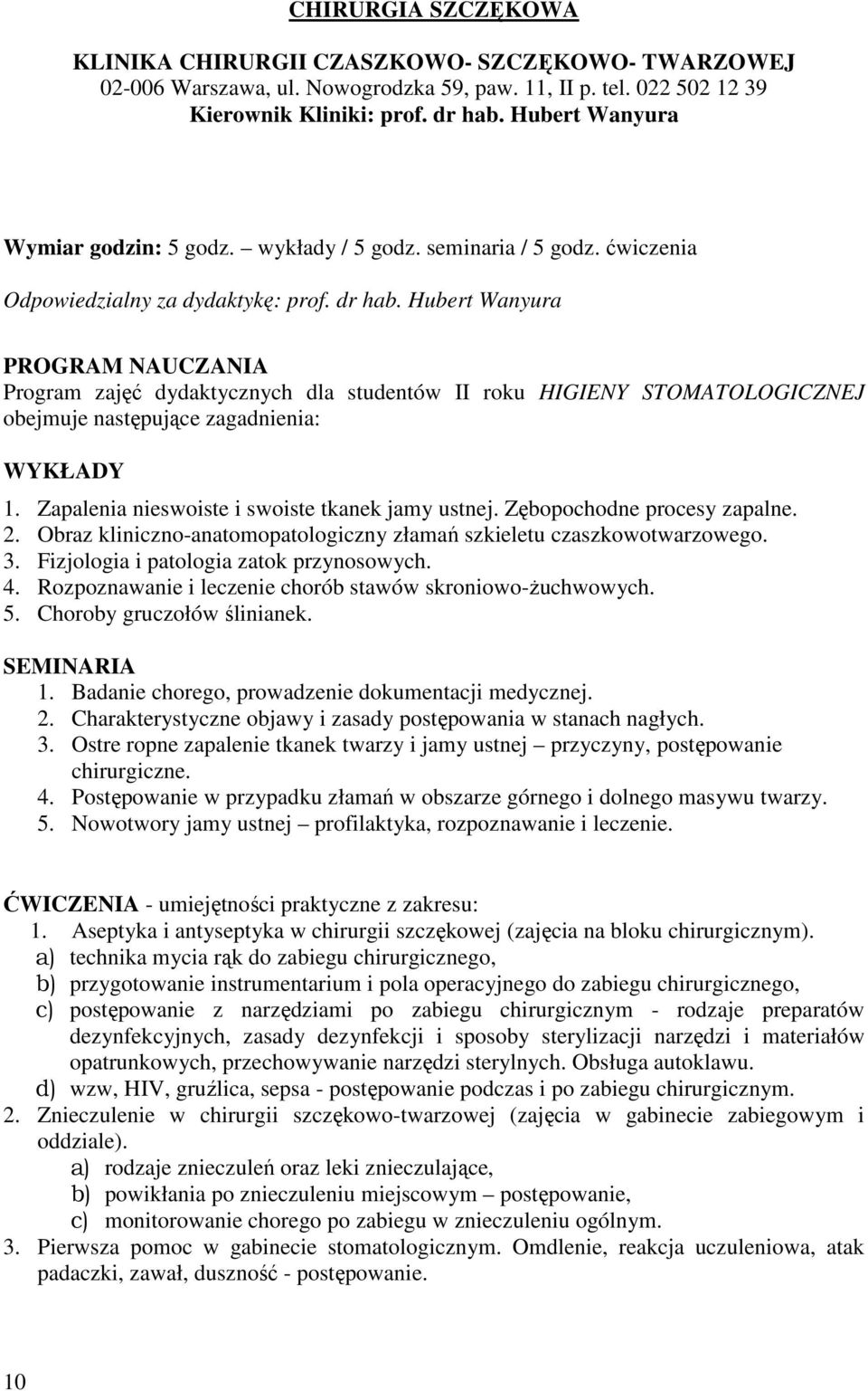 Hubert Wanyura PROGRAM NAUCZANIA Program zajęć dydaktycznych dla studentów II roku HIGIENY STOMATOLOGICZNEJ obejmuje następujące zagadnienia: WYKŁADY 1.