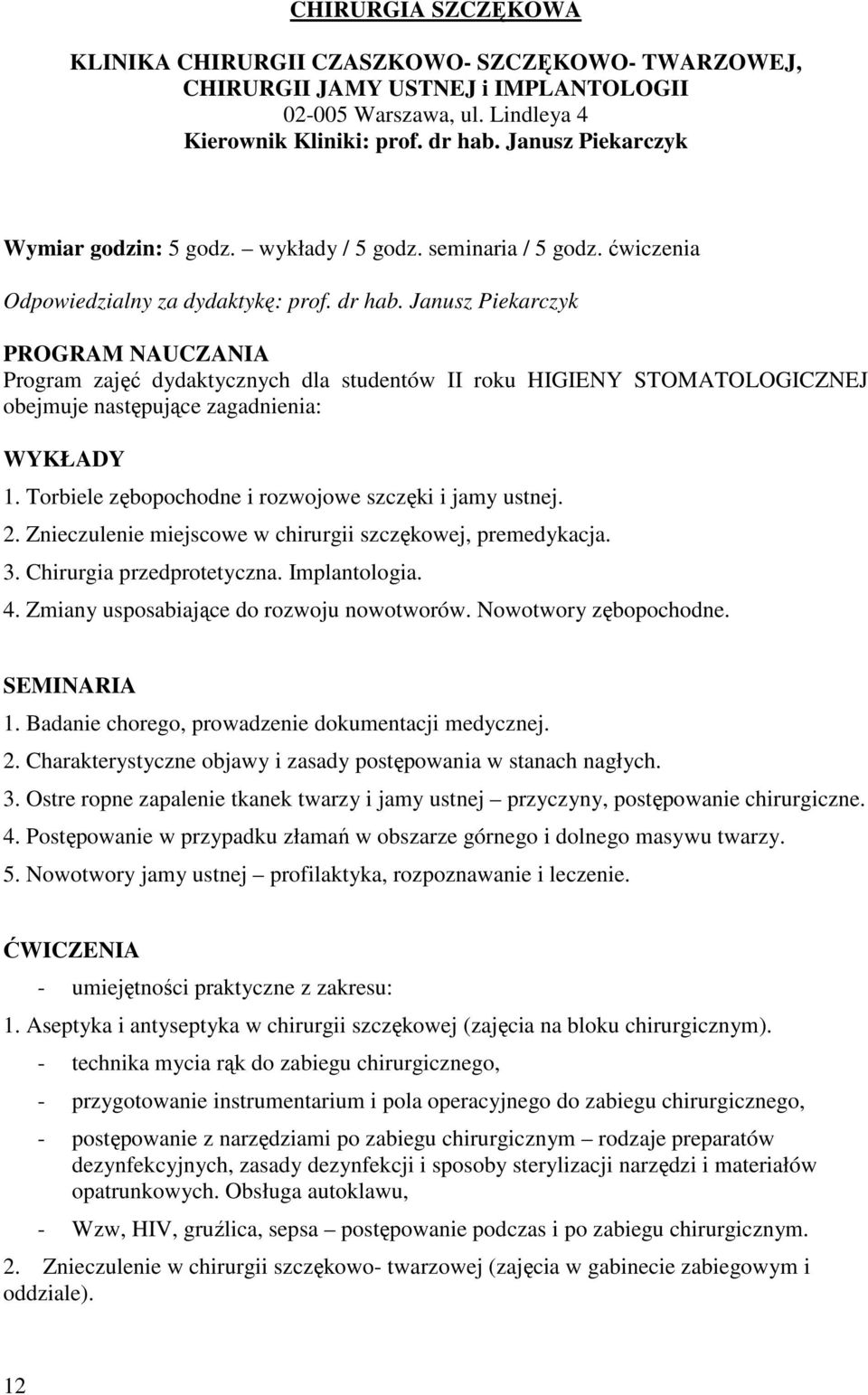 Janusz Piekarczyk PROGRAM NAUCZANIA Program zajęć dydaktycznych dla studentów II roku HIGIENY STOMATOLOGICZNEJ obejmuje następujące zagadnienia: WYKŁADY 1.