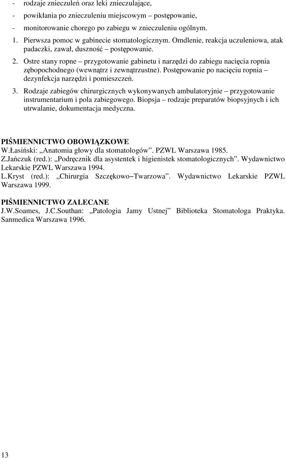 Ostre stany ropne przygotowanie gabinetu i narzędzi do zabiegu nacięcia ropnia zębopochodnego (wewnątrz i zewnątrzustne). Postępowanie po nacięciu ropnia dezynfekcja narzędzi i pomieszczeń. 3.