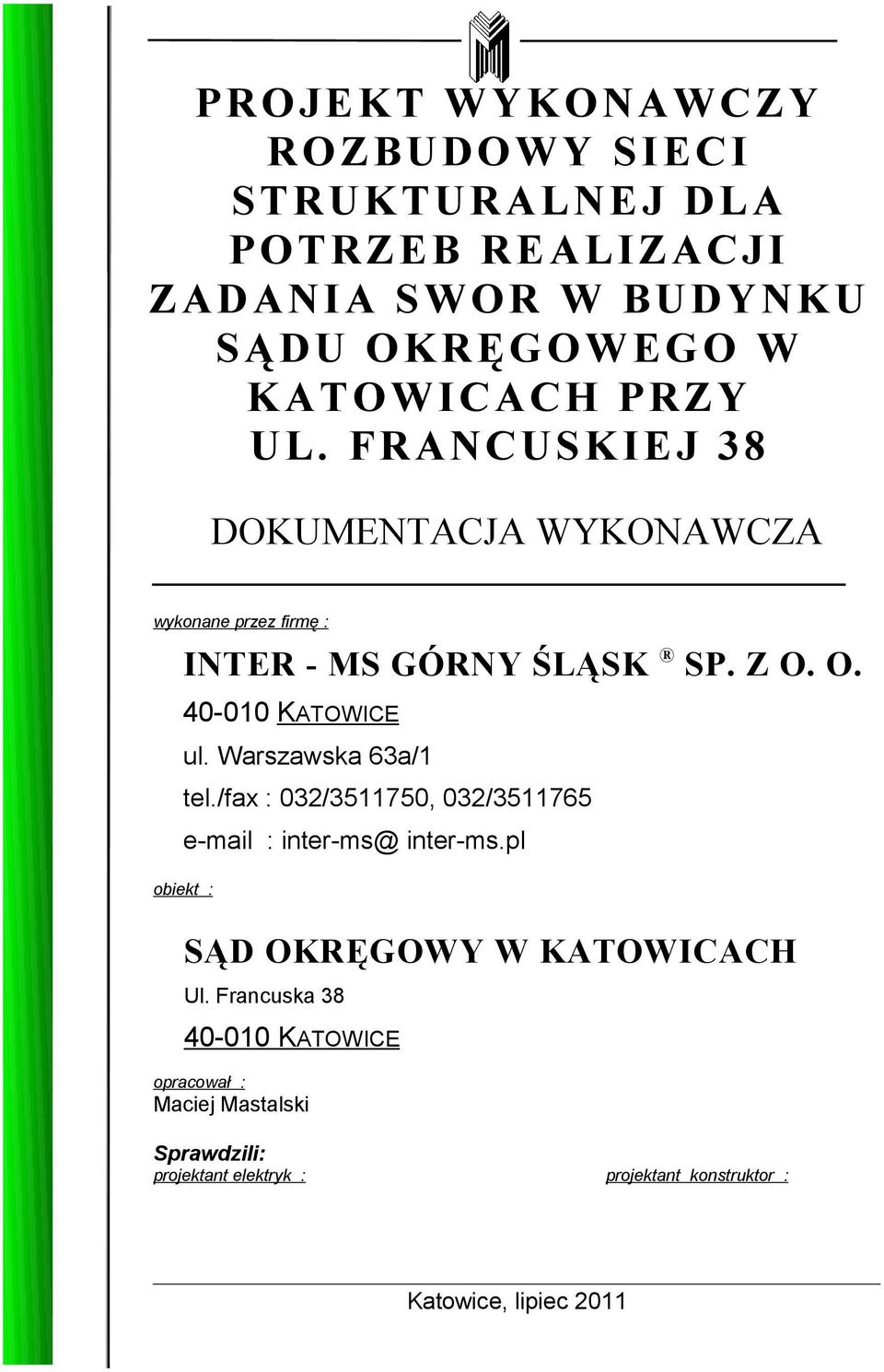 O. 40-010 KATOWICE ul. Warszawska 63a/1 tel./fax : 032/3511750, 032/3511765 e-mail : inter-ms@ inter-ms.