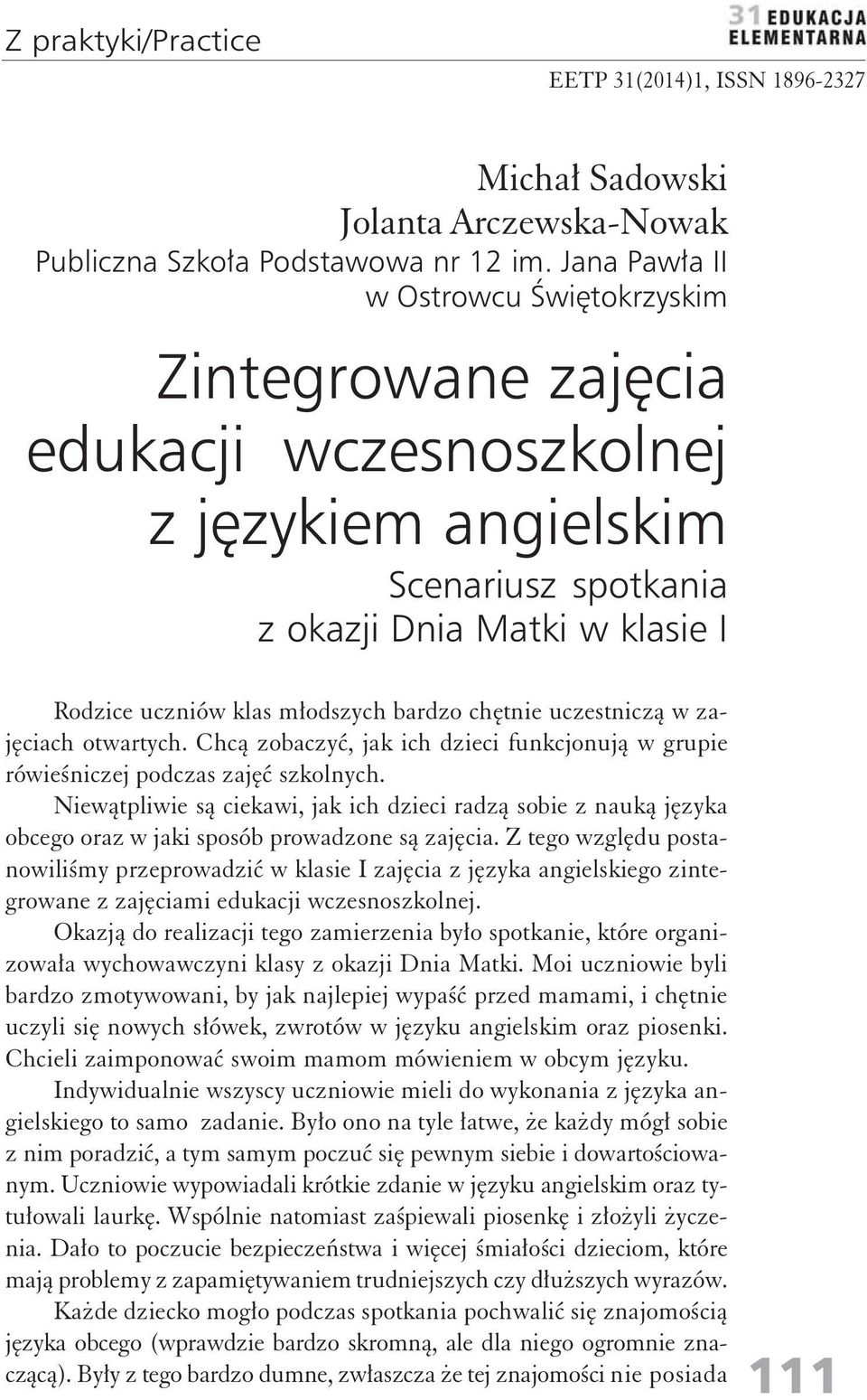 chętnie uczestniczą w zajęciach otwartych. Chcą zobaczyć, jak ich dzieci funkcjonują w grupie rówieśniczej podczas zajęć szkolnych.