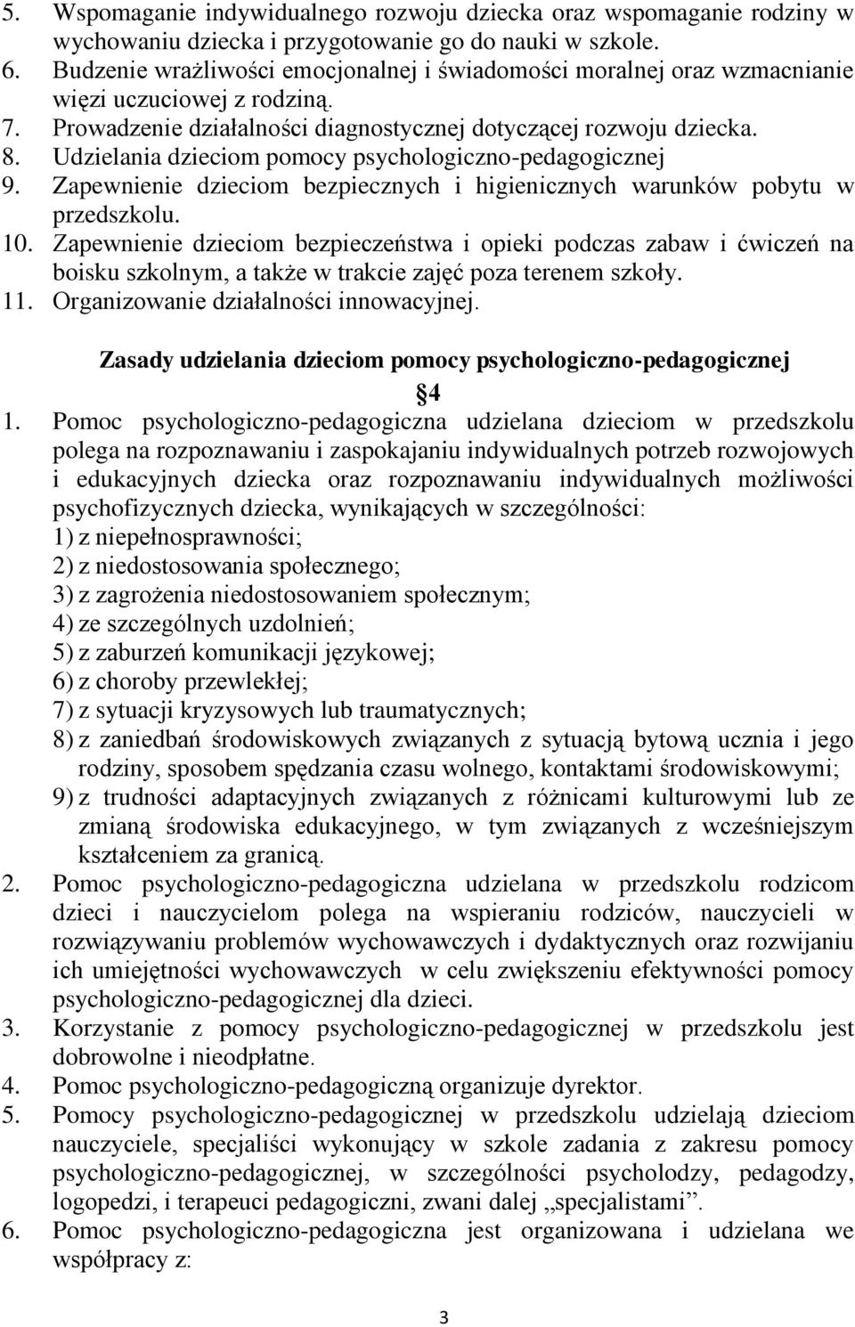 Udzielania dzieciom pomocy psychologiczno-pedagogicznej 9. Zapewnienie dzieciom bezpiecznych i higienicznych warunków pobytu w przedszkolu. 10.