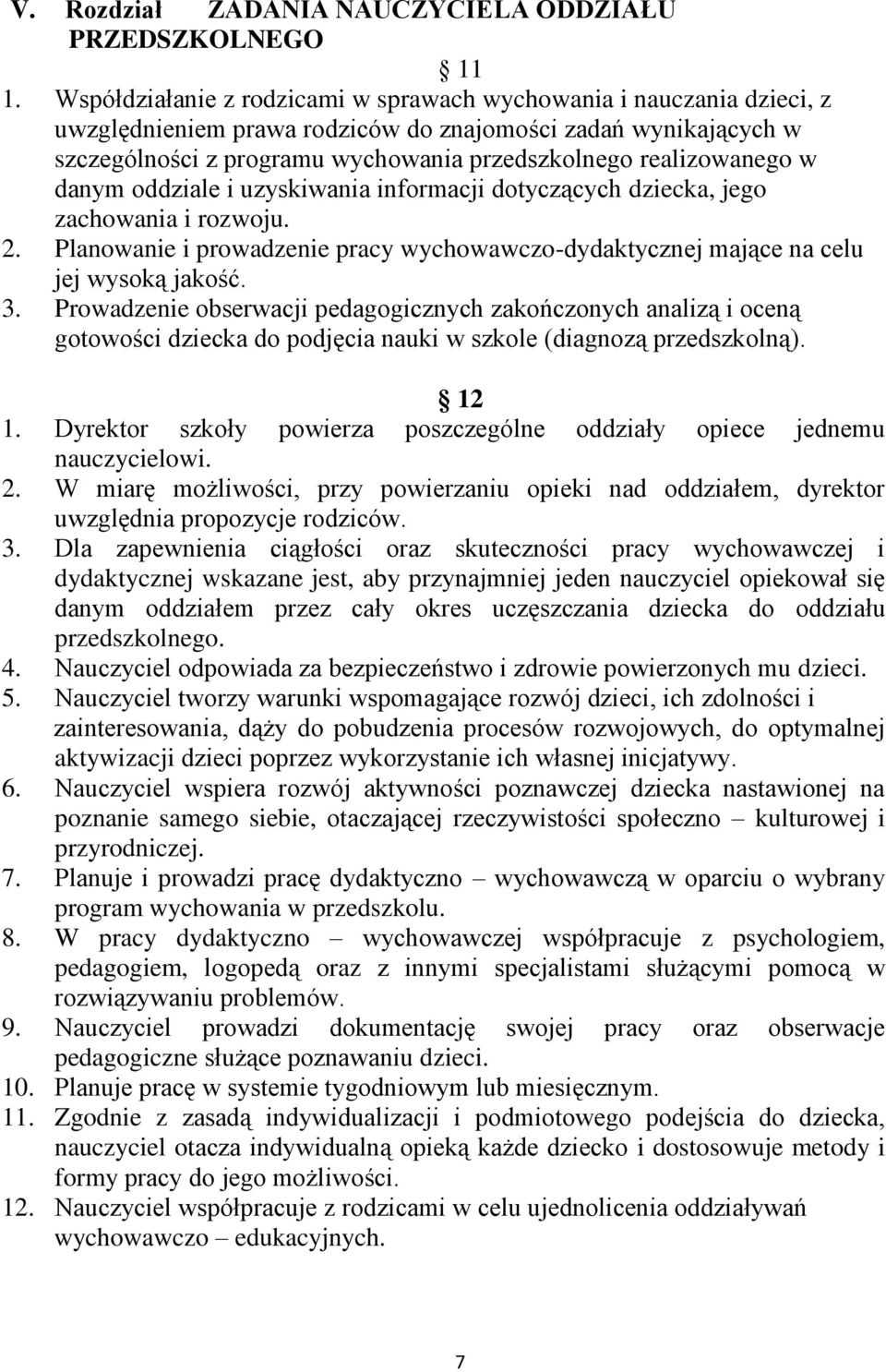 realizowanego w danym oddziale i uzyskiwania informacji dotyczących dziecka, jego zachowania i rozwoju. 2. Planowanie i prowadzenie pracy wychowawczo-dydaktycznej mające na celu jej wysoką jakość. 3.