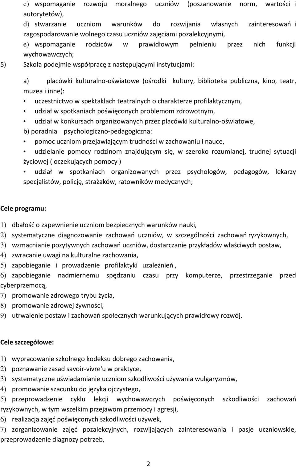 kulturalno-oświatowe (ośrodki kultury, biblioteka publiczna, kino, teatr, muzea i inne): uczestnictwo w spektaklach teatralnych o charakterze profilaktycznym, udział w spotkaniach poświęconych