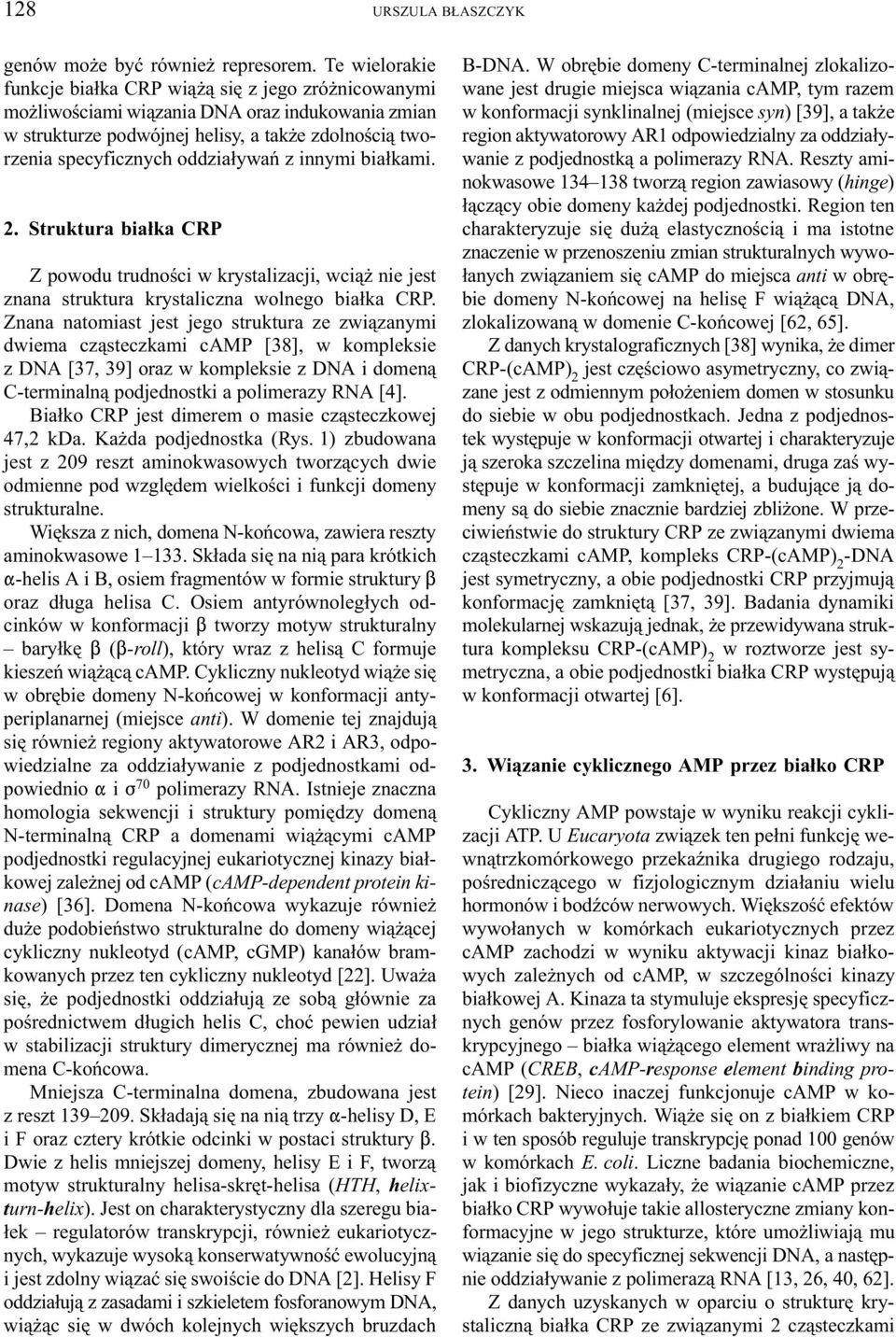 oddzia³ywañ z innymi bia³kami. 2. Struktura bia³ka CRP Z powodu trudnoœci w krystalizacji, wci¹ nie jest znana struktura krystaliczna wolnego bia³ka CRP.