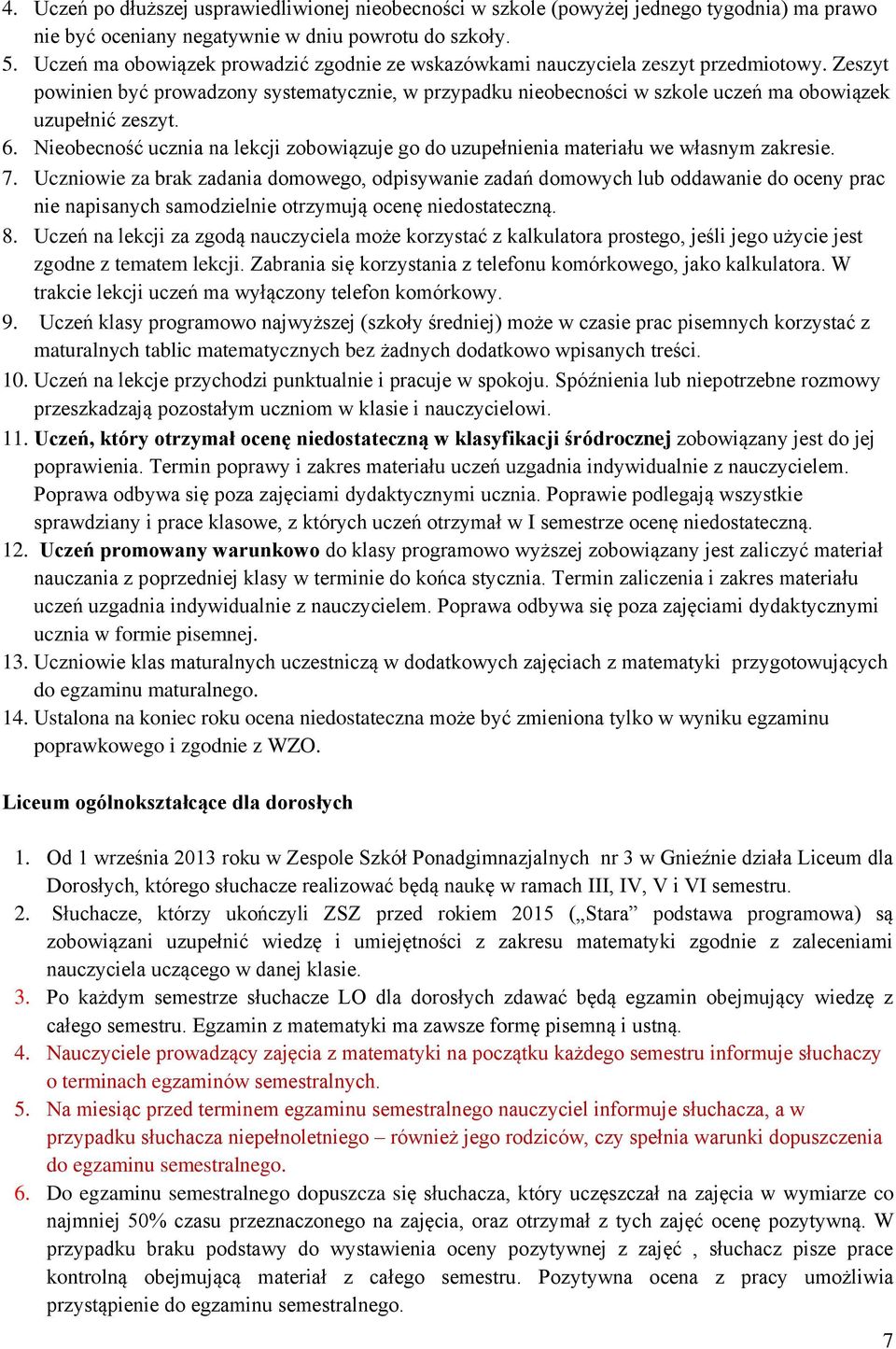 Zeszyt powinien być prowadzony systematycznie, w przypadku nieobecności w szkole uczeń ma obowiązek uzupełnić zeszyt. 6.