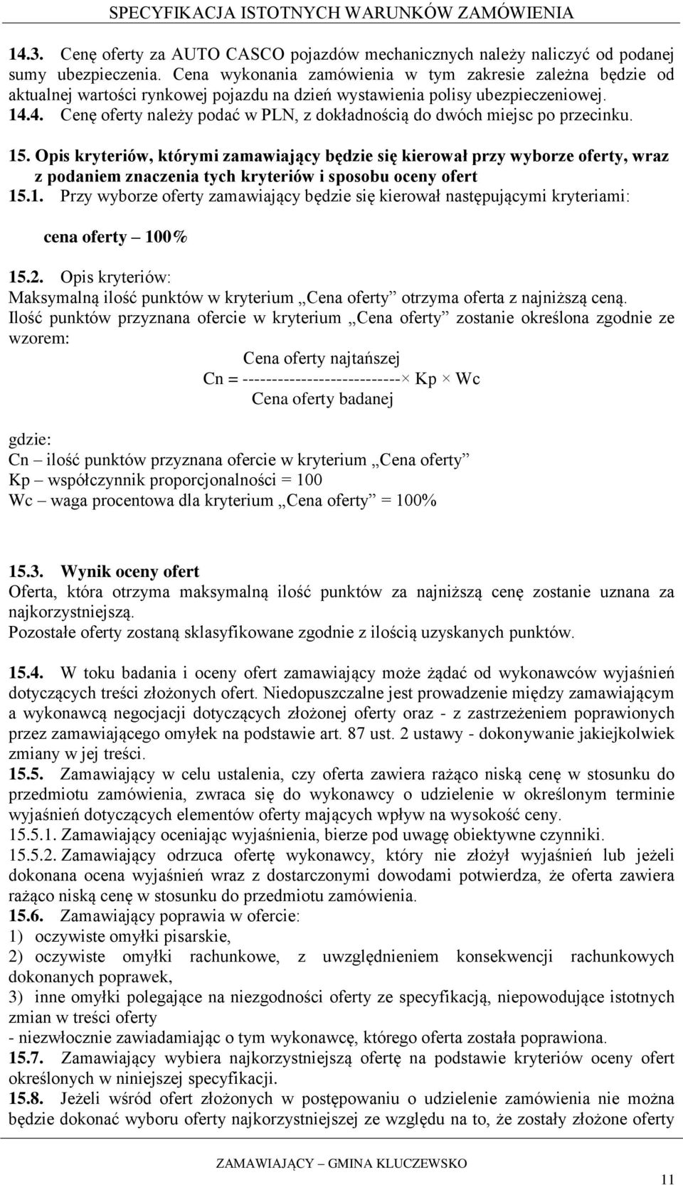 4. Cenę oferty należy podać w PLN, z dokładnością do dwóch miejsc po przecinku. 15.