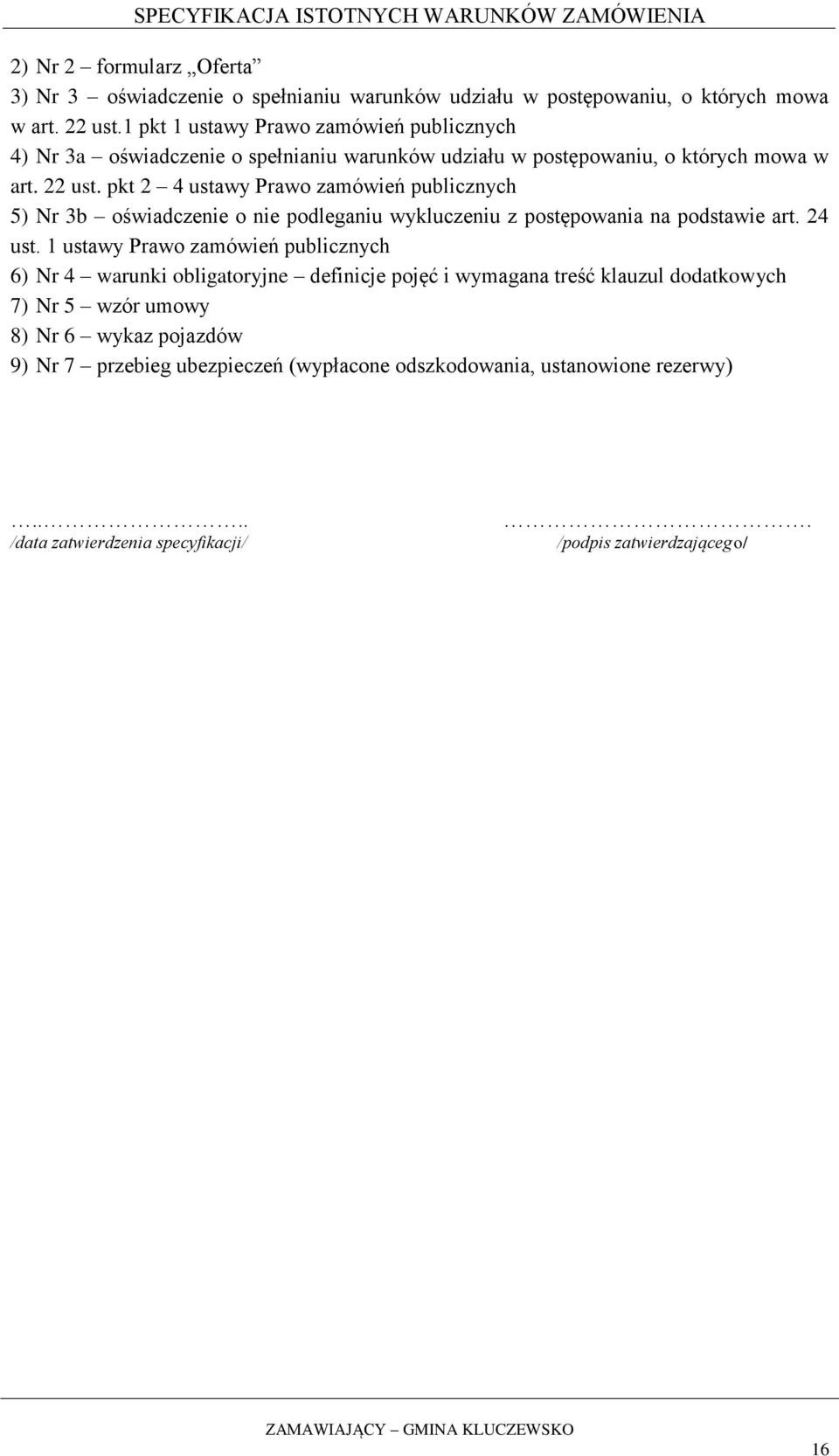 pkt 2 4 ustawy Prawo zamówień publicznych 5) Nr 3b oświadczenie o nie podleganiu wykluczeniu z postępowania na podstawie art. 24 ust.