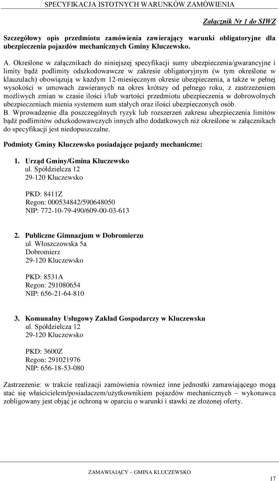 12-miesięcznym okresie ubezpieczenia, a także w pełnej wysokości w umowach zawieranych na okres krótszy od pełnego roku, z zastrzeżeniem możliwych zmian w czasie ilości i/lub wartości przedmiotu