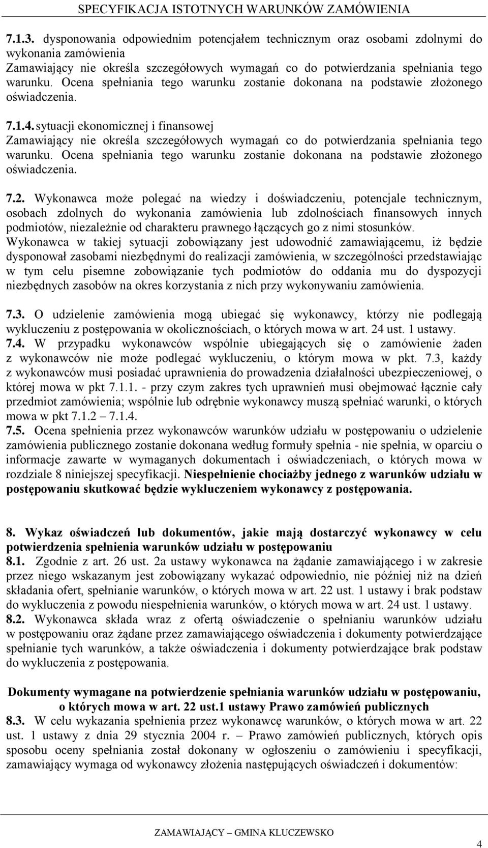 sytuacji ekonomicznej i finansowej Zamawiający nie określa szczegółowych wymagań co do potwierdzania spełniania tego warunku.