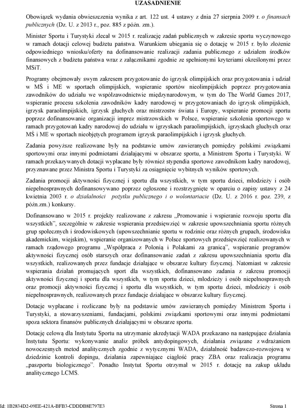 było złożenie odpowiedniego wniosku/oferty na dofinansowanie realizacji zadania publicznego z udziałem środków finansowych z budżetu państwa wraz z załącznikami zgodnie ze spełnionymi kryteriami