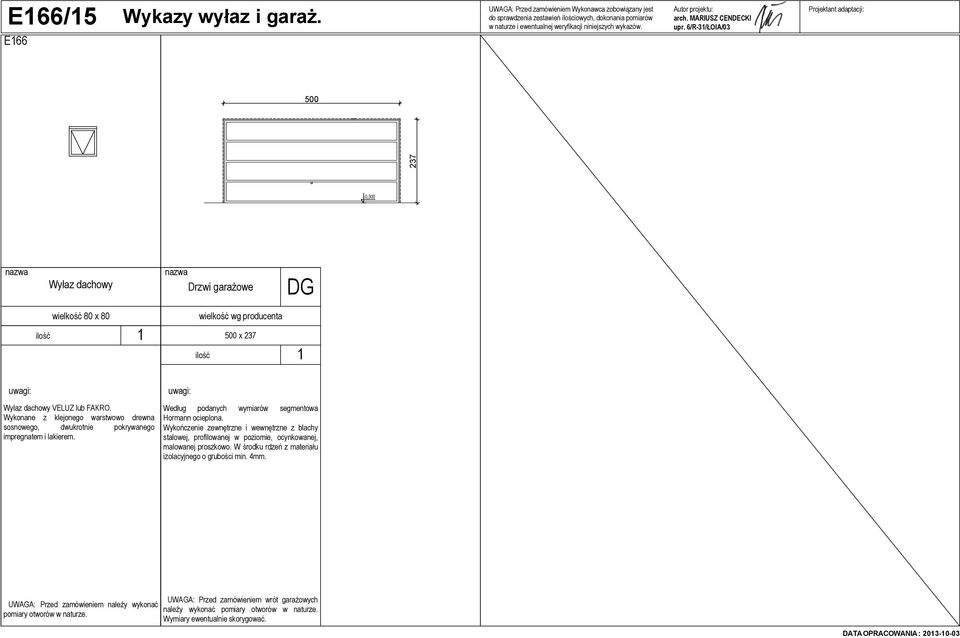 Wykończenie zewnętrzne i wewnętrzne z blachy stalowej, profilowanej w poziomie, ocynkowanej, malowanej proszkowo.