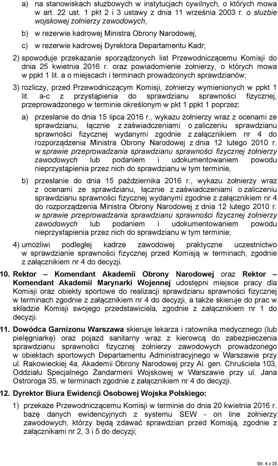 Przewodniczącemu Komisji do dnia 25 kwietnia 2016 r. oraz powiadomienie żołnierzy, o których mowa w ppkt 1 lit.