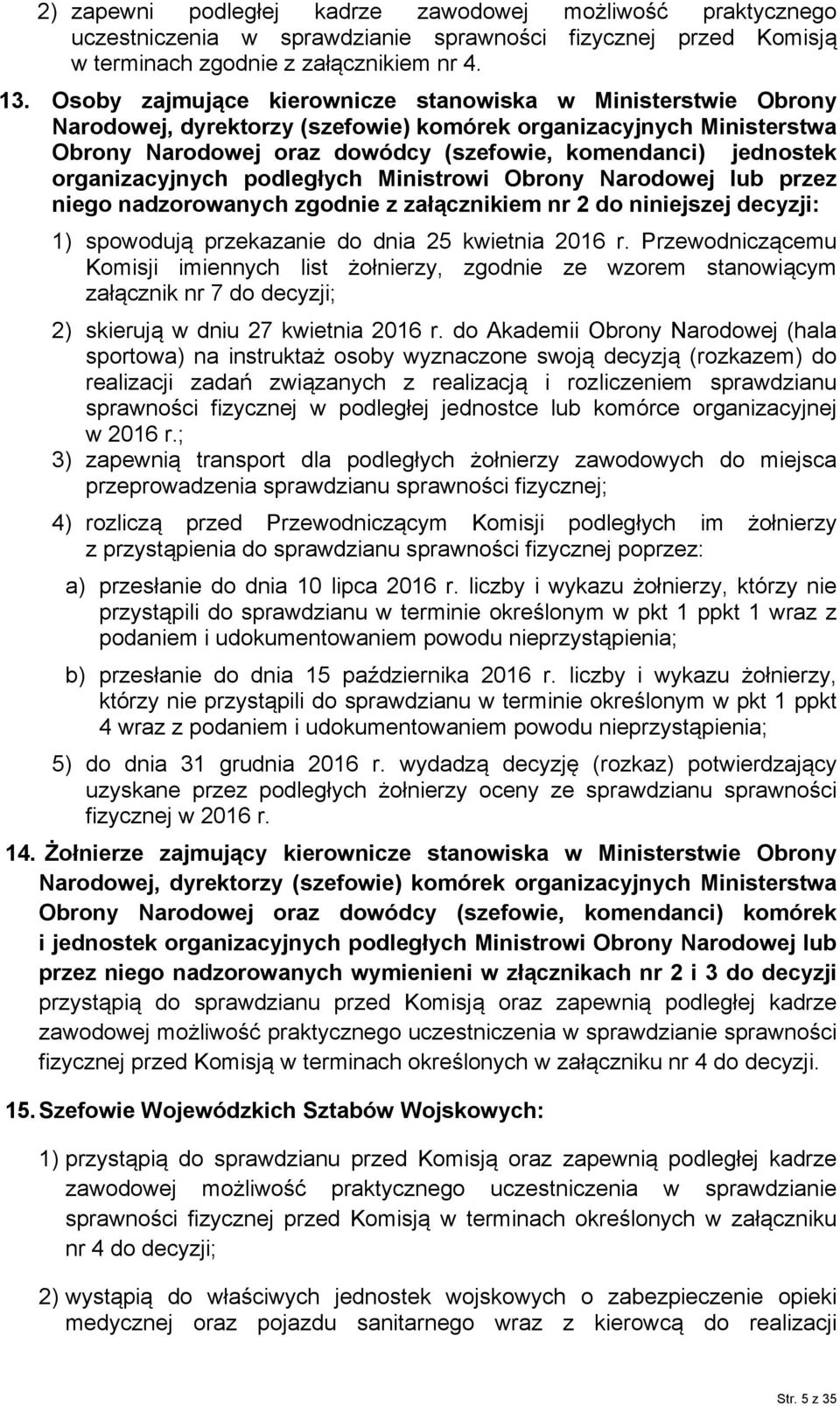 organizacyjnych podległych Ministrowi Obrony Narodowej lub przez niego nadzorowanych zgodnie z załącznikiem nr 2 do niniejszej decyzji: 1) spowodują przekazanie do dnia 25 kwietnia 2016 r.