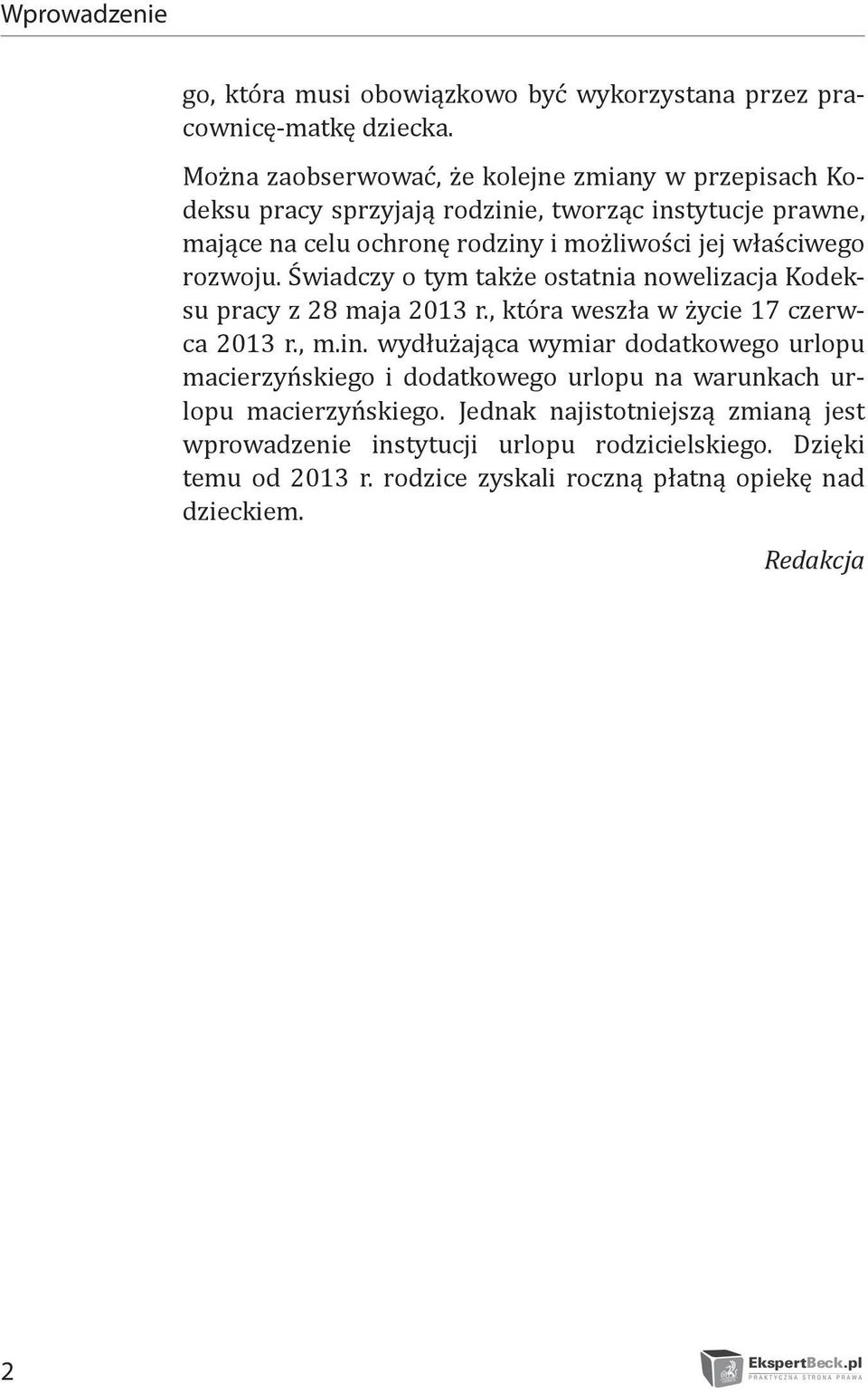 właściwego rozwoju. Świadczy o tym także ostatnia nowelizacja Kodeksu pracy z 28 maja 2013 r., która weszła w życie 17 czerwca 2013 r., m.in.