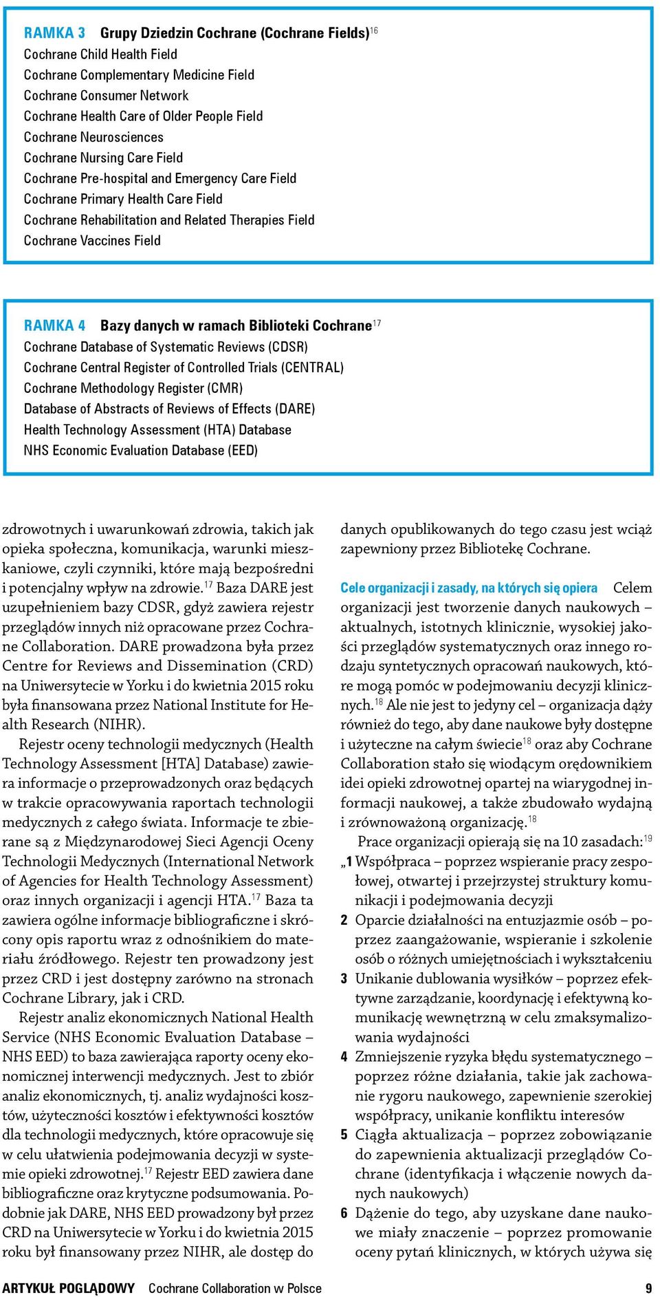 Controlled Trials (CENTRAL) Methodology Register (CMR) Database of Abstracts of Reviews of Effects (DARE) Health Technology Assessment (HTA) Database NHS Economic Evaluation Database (EED)