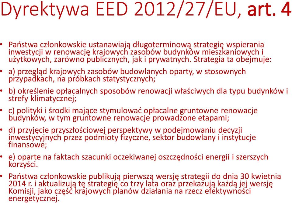 Strategia ta obejmuje: a) przegląd krajowych zasobów budowlanych oparty, w stosownych przypadkach, na próbkach statystycznych; b) określenie opłacalnych sposobów renowacji właściwych dla typu