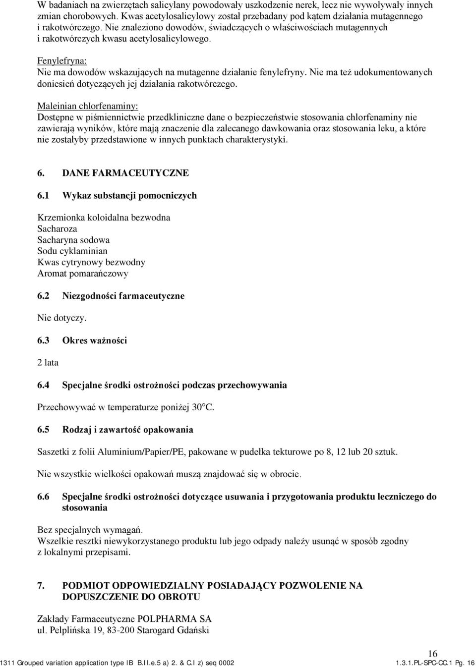 Fenylefryna: Nie ma dowodów wskazujących na mutagenne działanie fenylefryny. Nie ma też udokumentowanych doniesień dotyczących jej działania rakotwórczego.