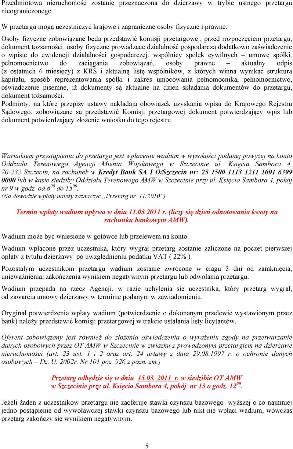 do ewidencji działalności gospodarczej, wspólnicy spółek cywilnych umowę spółki, pełnomocnictwo do zaciągania zobowiązań, osoby prawne aktualny odpis (z ostatnich 6 miesięcy) z KRS i aktualną listę