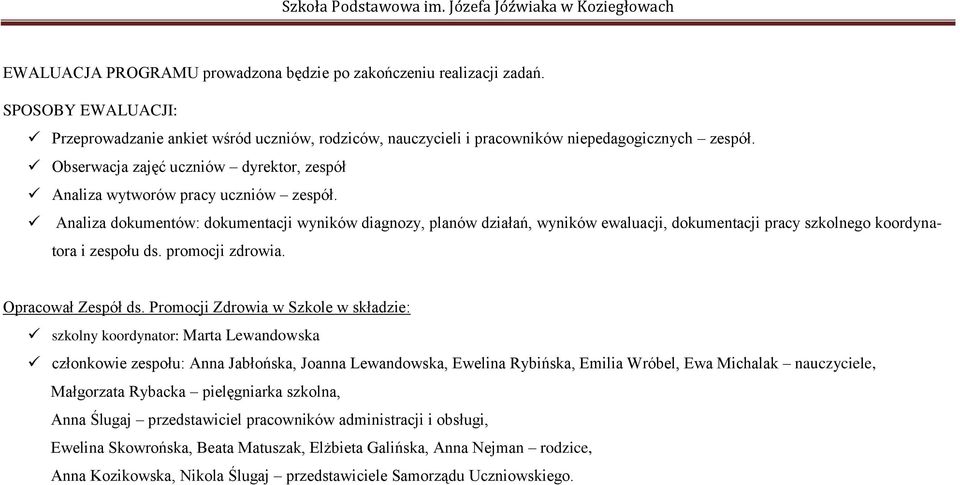 Analiza dokumentów: dokumentacji wyników diagnozy, planów działań, wyników ewaluacji, dokumentacji pracy szkolnego koordynatora i ds. promocji zdrowia. Opracował Zespół ds.