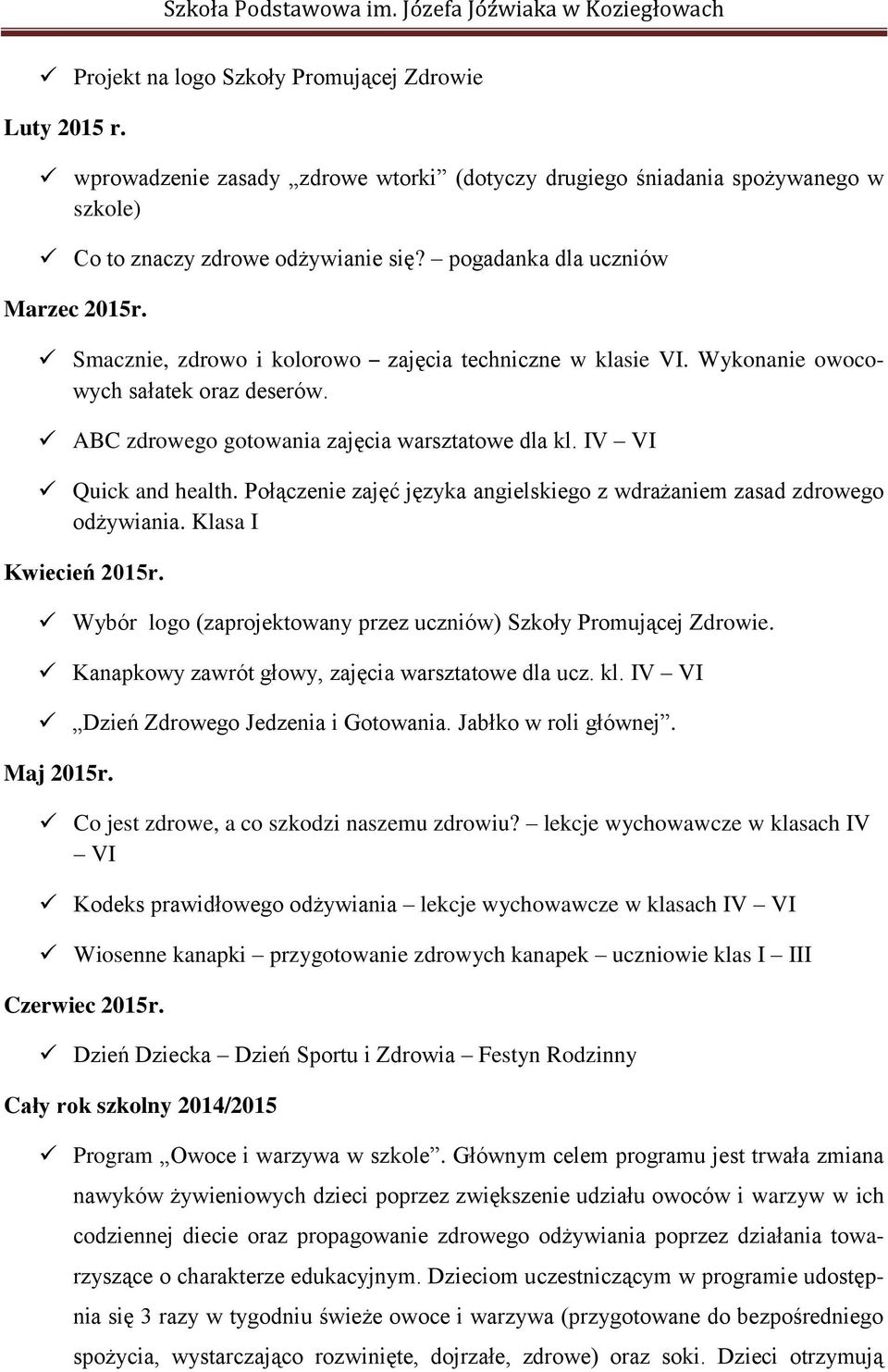 IV VI Quick and health. Połączenie zajęć języka angielskiego z wdrażaniem zasad zdrowego odżywiania. Klasa I Kwiecień Wybór logo (zaprojektowany przez uczniów) Szkoły Promującej Zdrowie.