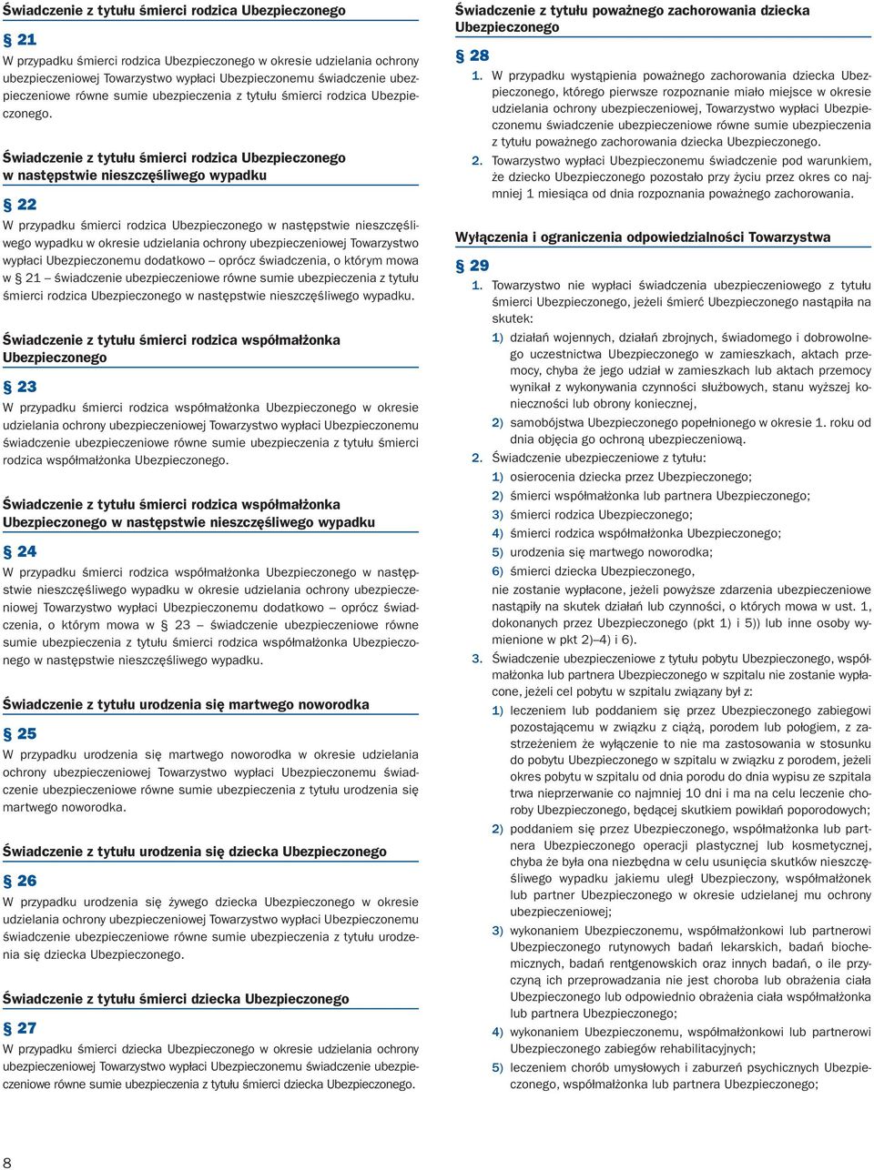 Świadczenie z tytułu śmierci rodzica Ubezpieczonego w następstwie nieszczęśliwego wypadku 22 W przypadku śmierci rodzica Ubezpieczonego w następstwie nieszczęśliwego wypadku w okresie udzielania