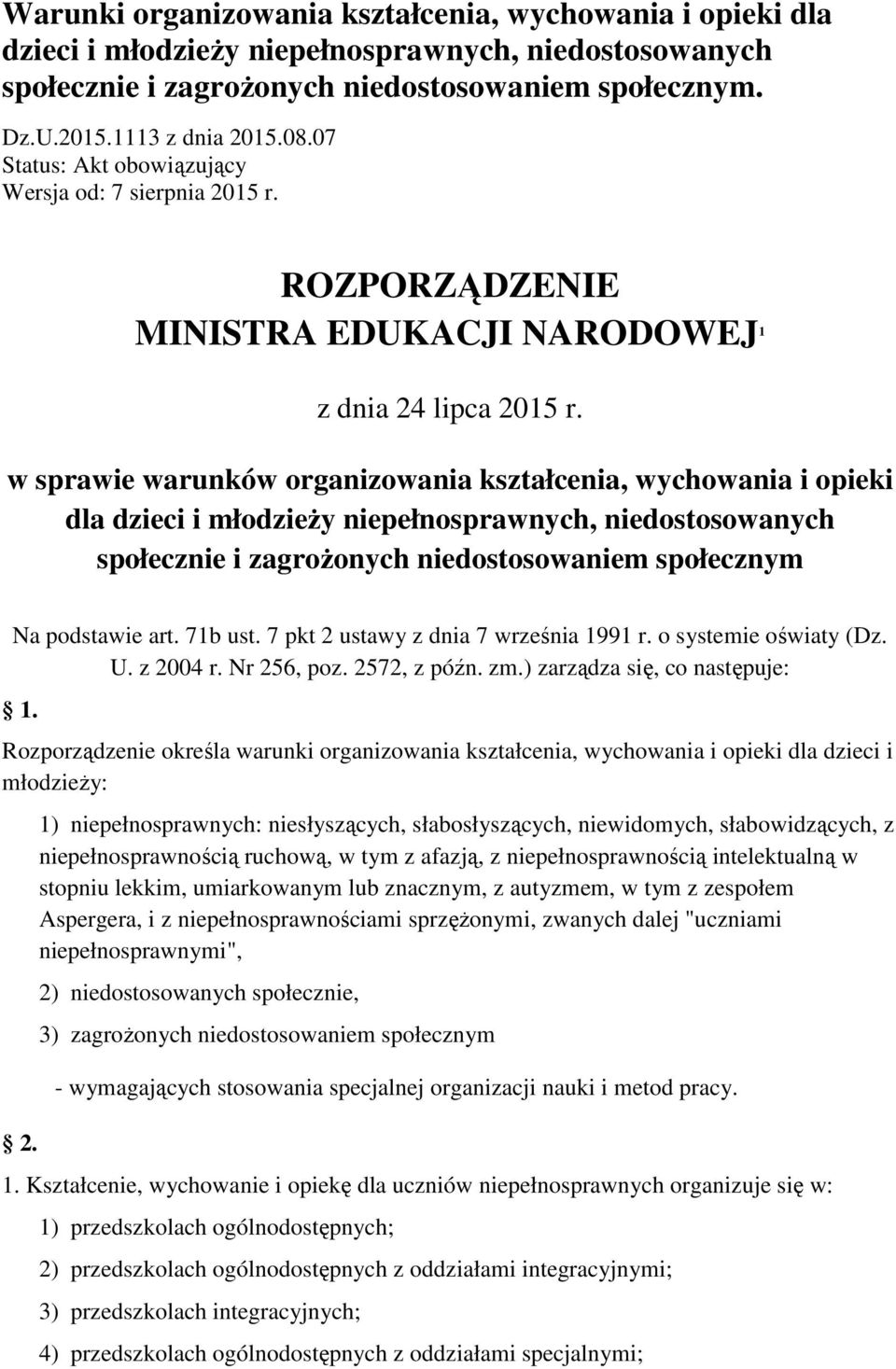 w sprawie warunków organizowania kształcenia, wychowania i opieki dla dzieci i młodzieży niepełnosprawnych, niedostosowanych społecznie i zagrożonych niedostosowaniem społecznym Na podstawie art.