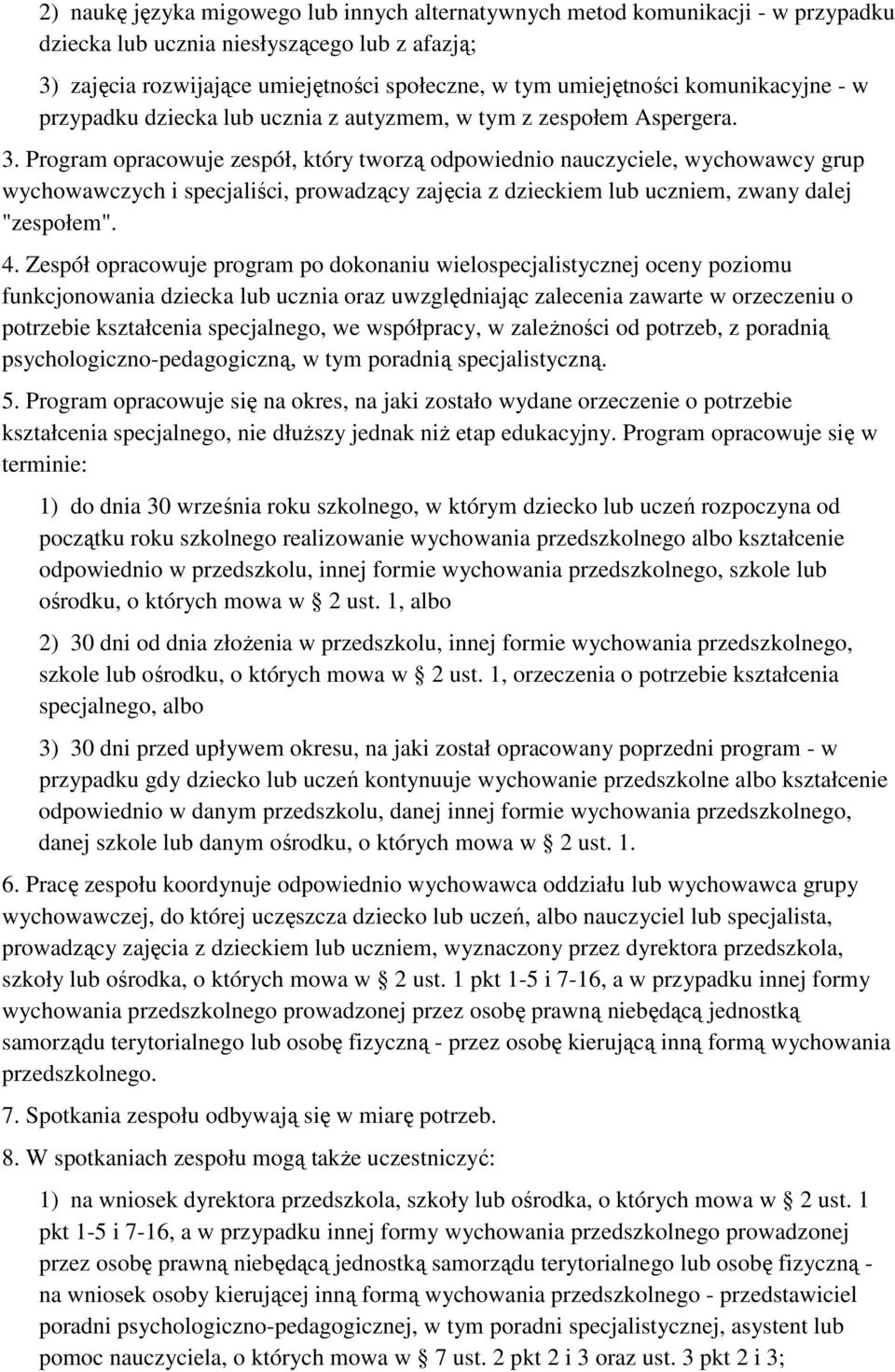 Program opracowuje zespół, który tworzą odpowiednio nauczyciele, wychowawcy grup wychowawczych i specjaliści, prowadzący zajęcia z dzieckiem lub uczniem, zwany dalej "zespołem". 4.