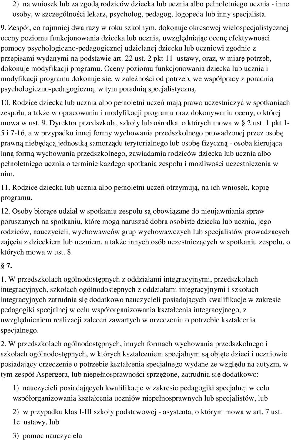 psychologiczno-pedagogicznej udzielanej dziecku lub uczniowi zgodnie z przepisami wydanymi na podstawie art. 22 ust. 2 pkt 11 ustawy, oraz, w miarę potrzeb, dokonuje modyfikacji programu.