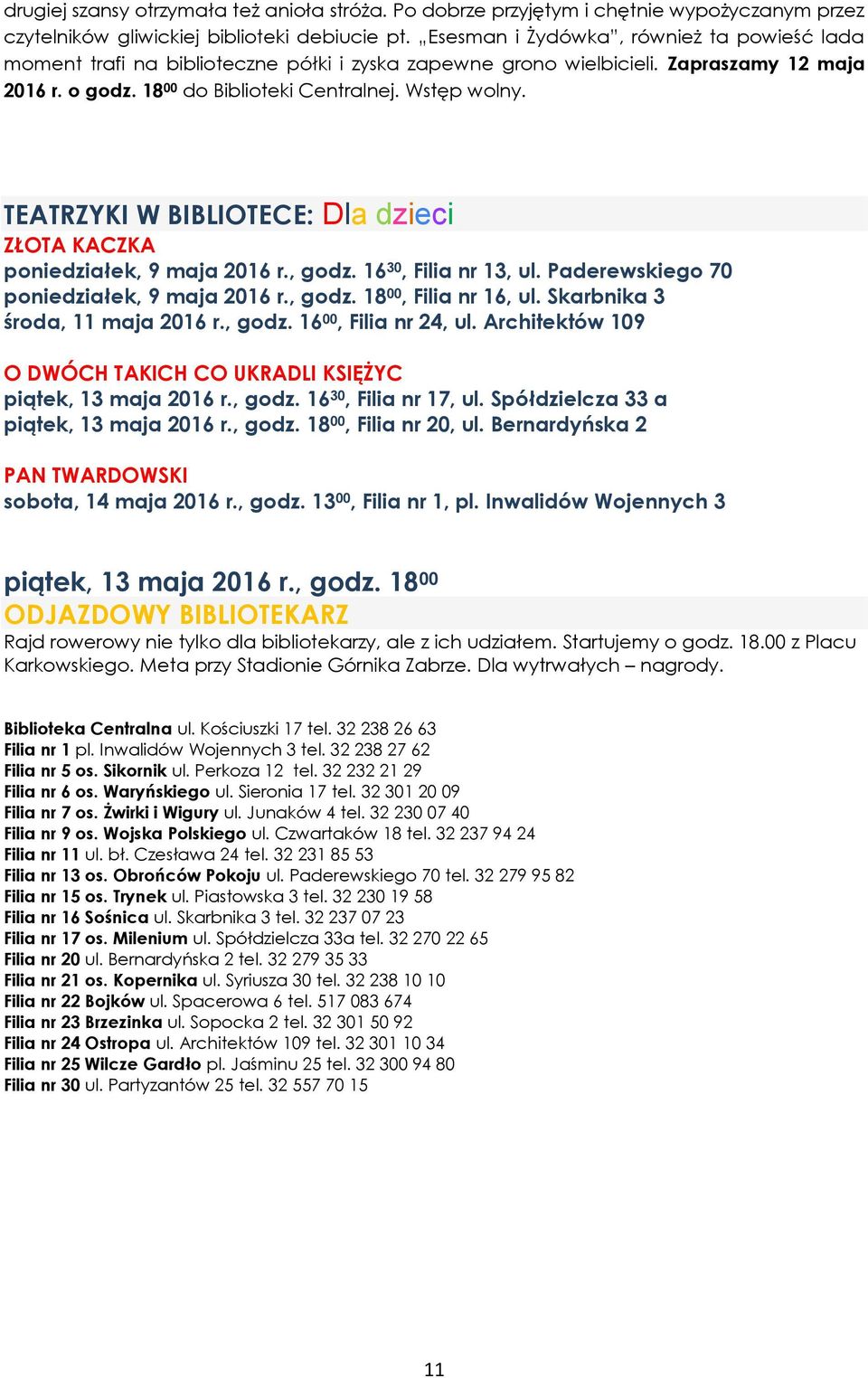 TEATRZYKI W BIBLIOTECE: ZŁOTA KACZKA poniedziałek, 9 maja 2016 r., godz. 16 30, Filia nr 13, ul. Paderewskiego 70 poniedziałek, 9 maja 2016 r., godz. 18 00, Filia nr 16, ul.