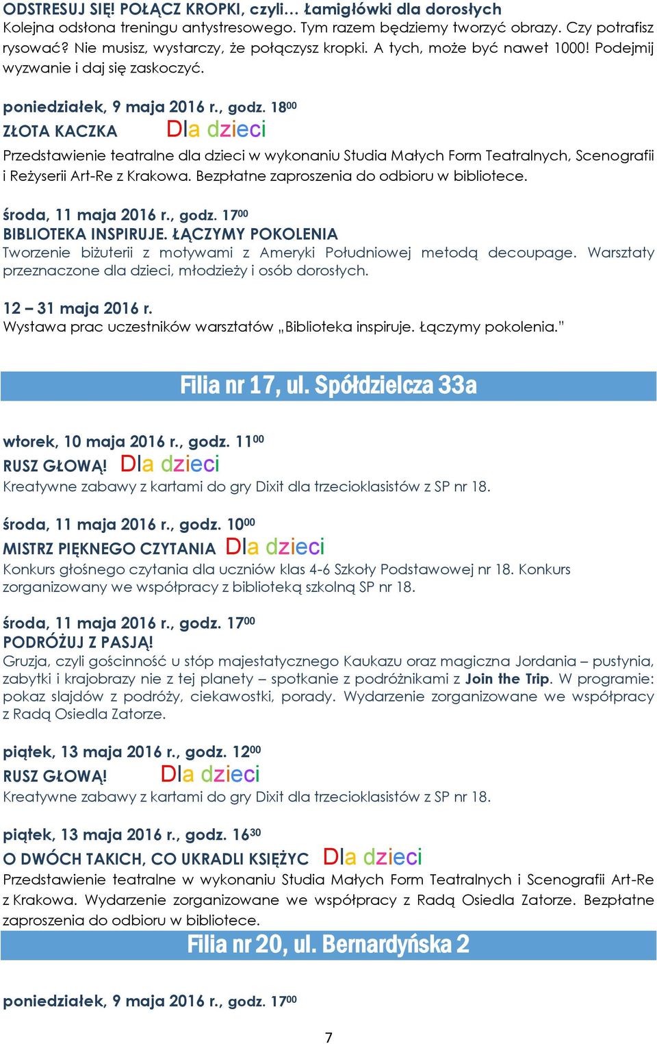 18 00 ZŁOTA KACZKA Przedstawienie teatralne dla dzieci w wykonaniu Studia Małych Form Teatralnych, Scenografii i Reżyserii Art-Re z Krakowa. Bezpłatne zaproszenia do odbioru w bibliotece.