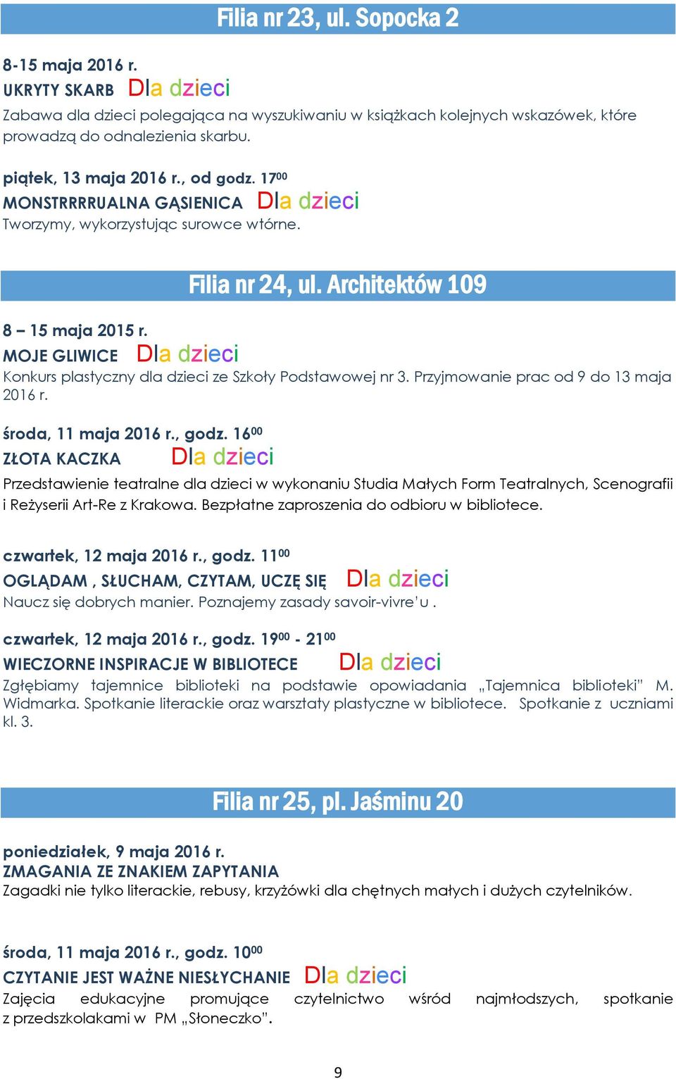 Architektów 109 MOJE GLIWICE Konkurs plastyczny dla dzieci ze Szkoły Podstawowej nr 3. Przyjmowanie prac od 9 do 13 maja 2016 r. środa, 11 maja 2016 r., godz.