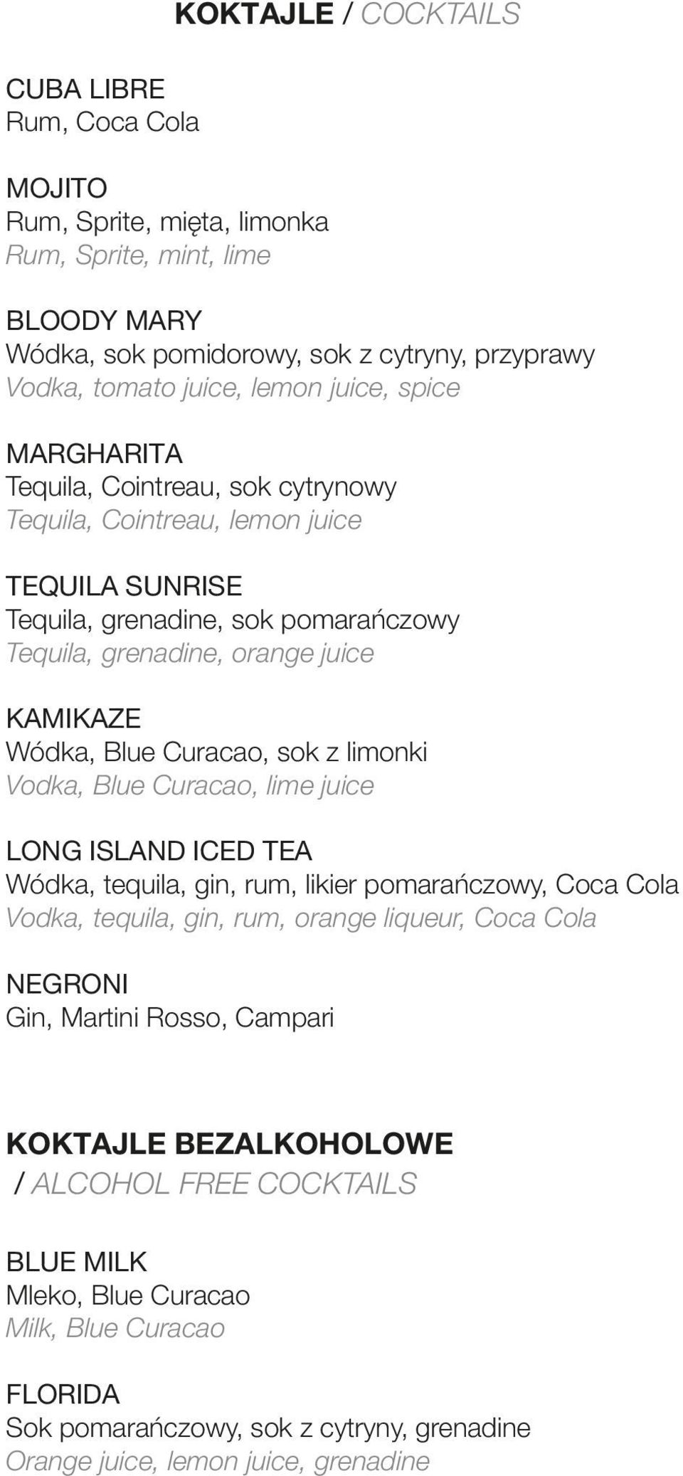 Vodka, Blue Curacao, lime juice LONG ISLAND ICED TEA Wódka, tequila, gin, rum, likier pomarańczowy, Coca Cola Vodka, tequila, gin, rum, orange liqueur, Coca Cola NEGRONI Gin, Martini Rosso, Campari