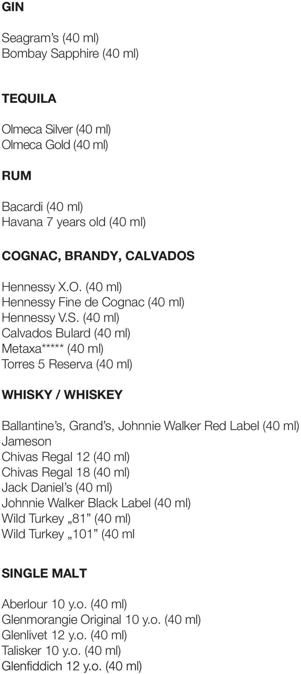 (40 ml) Calvados Bulard (40 ml) Metaxa***** (40 ml) Torres 5 Reserva (40 ml) WHISKY / WHISKEY Ballantine s, Grand s, Johnnie Walker Red Label (40 ml) Jameson Chivas