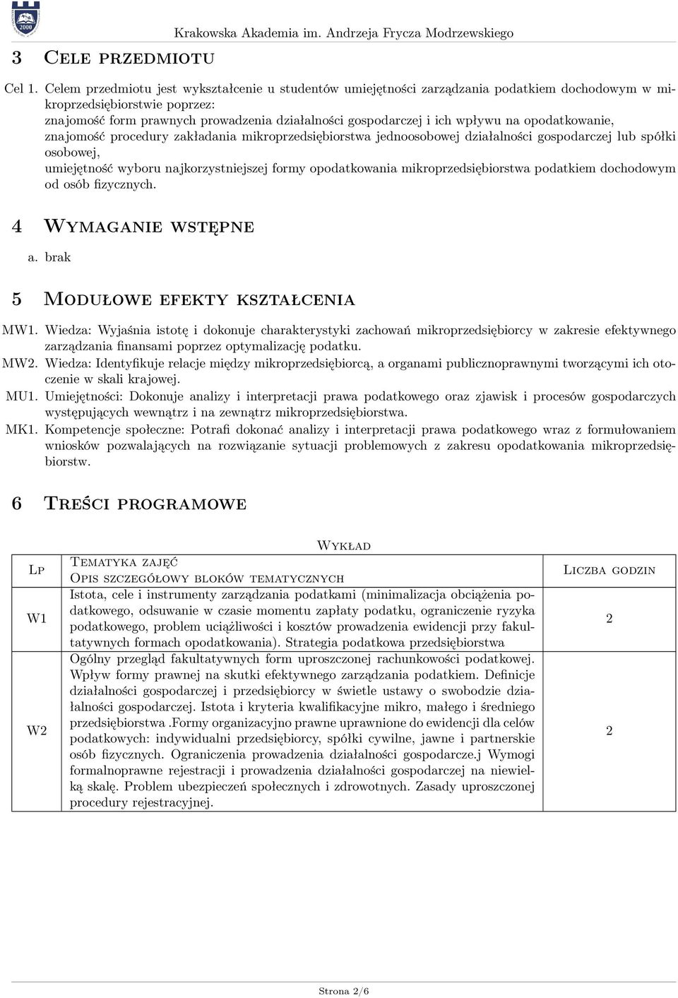 wpływu na opodatkowanie, znajomość procedury zakładania mikroprzedsiębiorstwa jednoosobowej działalności gospodarczej lub spółki osobowej, umiejętność wyboru najkorzystniejszej formy opodatkowania