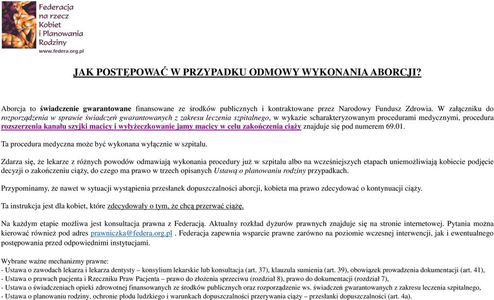 wyłyżeczkowanie jamy macicy w celu zakończenia ciąży znajduje się pod numerem 69.01. Ta procedura medyczna może być wykonana wyłącznie w szpitalu.