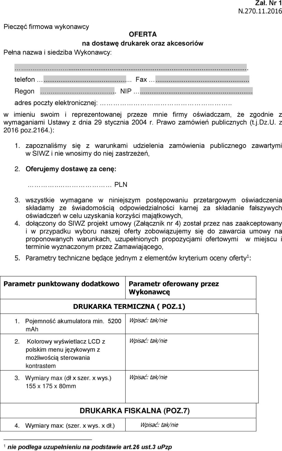 zapoznaliśmy się z warunkami udzielenia zamówienia publicznego zawartymi w SIWZ i nie wnosimy do niej zastrzeżeń, 2. Oferujemy dostawę za cenę:.. PLN 3.