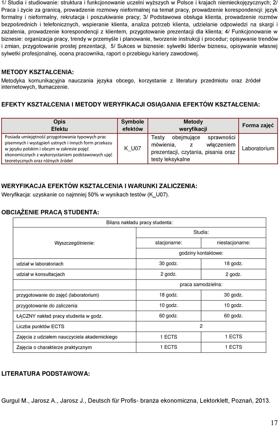 klienta, udzielanie odpowiedzi na skargi i zażalenia, prowadzenie korespondencji z klientem, przygotowanie prezentacji dla klienta; 4/ Funkcjonowanie w biznesie: organizacja pracy, trendy w przemyśle