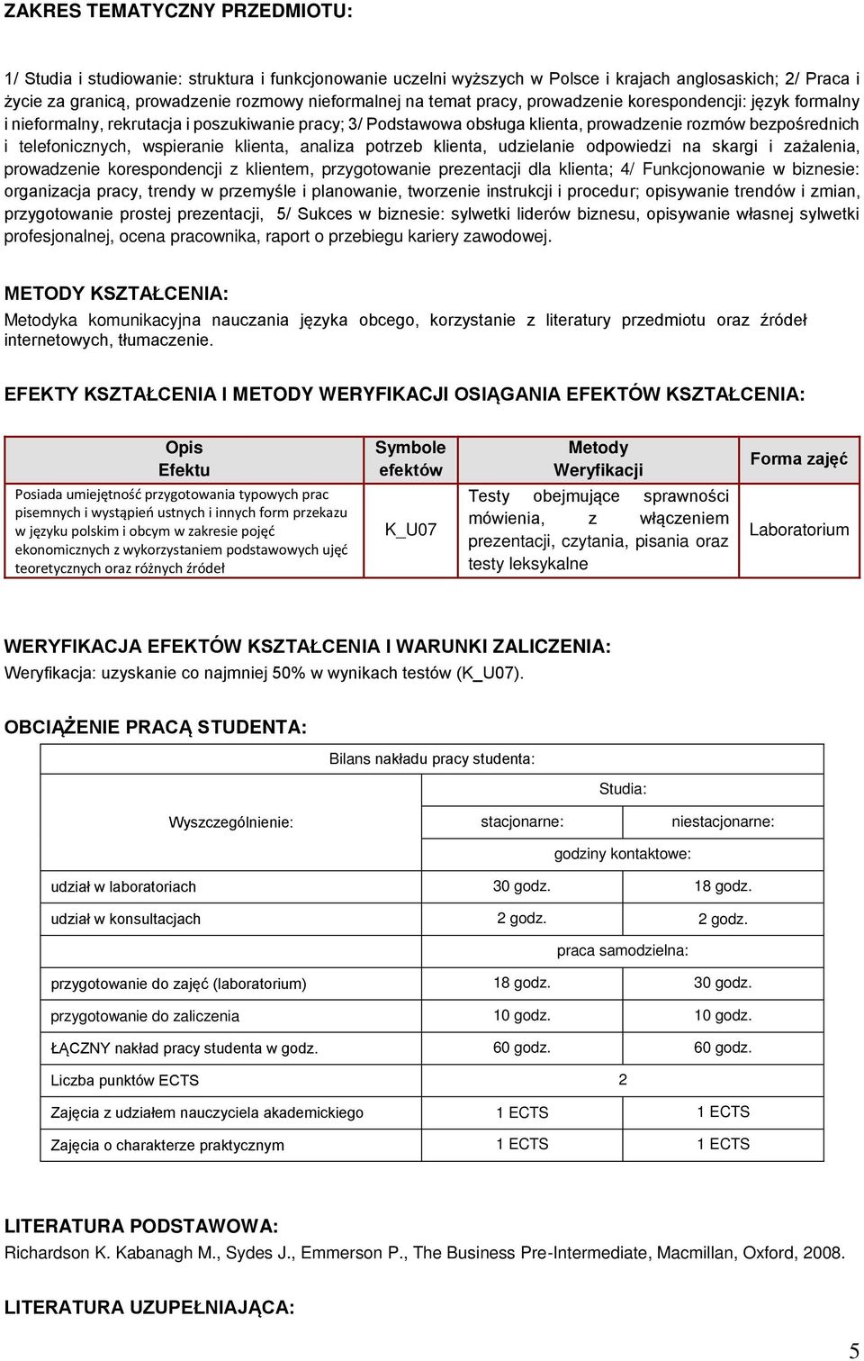 klienta, analiza potrzeb klienta, udzielanie odpowiedzi na skargi i zażalenia, prowadzenie korespondencji z klientem, przygotowanie prezentacji dla klienta; 4/ Funkcjonowanie w biznesie: organizacja