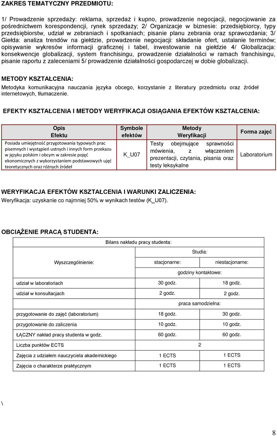 ustalanie terminów; opisywanie wykresów informacji graficznej i tabel, inwestowanie na giełdzie 4/ Globalizacja: konsekwencje globalizacji, system franchisingu, prowadzenie działalności w ramach