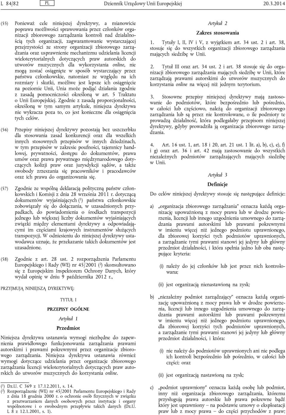 zagwarantowanie wystarczającej przejrzystości ze strony organizacji zbiorowego zarządzania oraz usprawnienie mechanizmu udzielania licencji wieloterytorialnych dotyczących praw autorskich do utworów