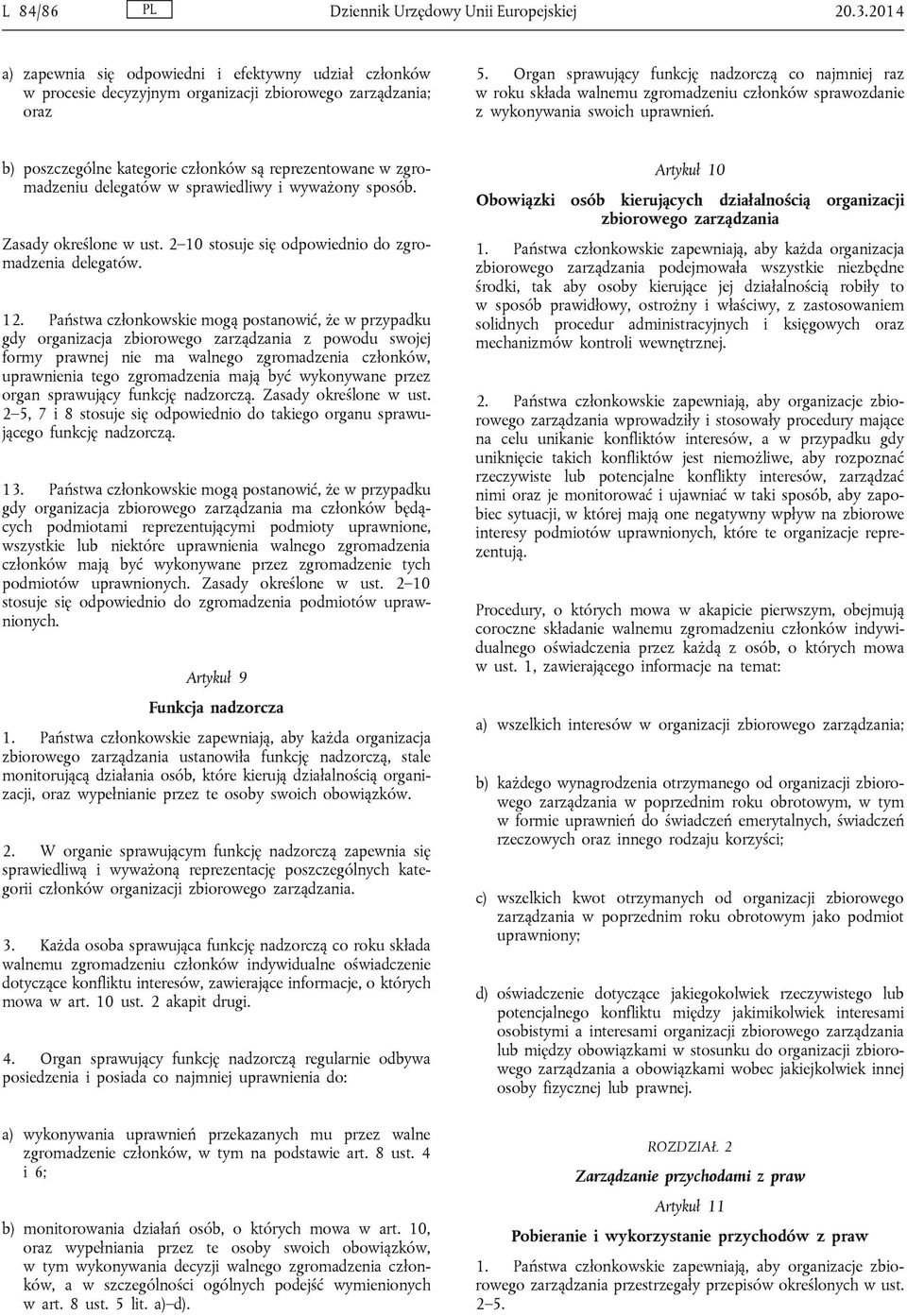 b) poszczególne kategorie członków są reprezentowane w zgromadzeniu delegatów w sprawiedliwy i wyważony sposób. Zasady określone w ust. 2 10 stosuje się odpowiednio do zgromadzenia delegatów. 12.