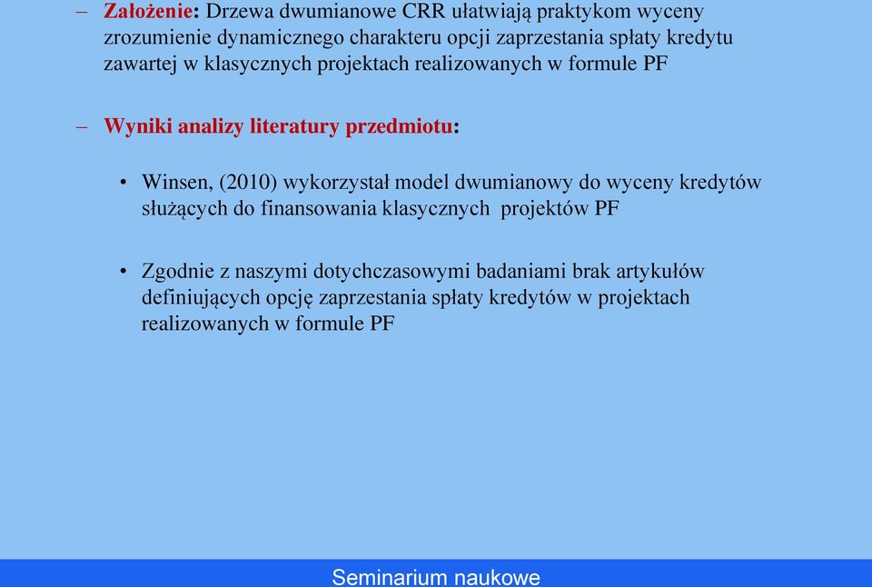 wykorzystał model dwumianowy do wyceny kredytów służących do finansowania klasycznych projektów PF Zgodnie z naszymi