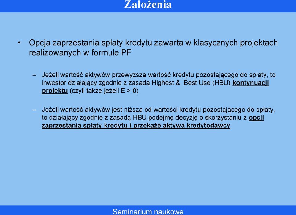 jeżeli E > 0) Jeżeli wartość aktywów jest niższa od wartości kredytu pozostającego do spłaty, to działający zgodnie z zasadą HBU podejmę