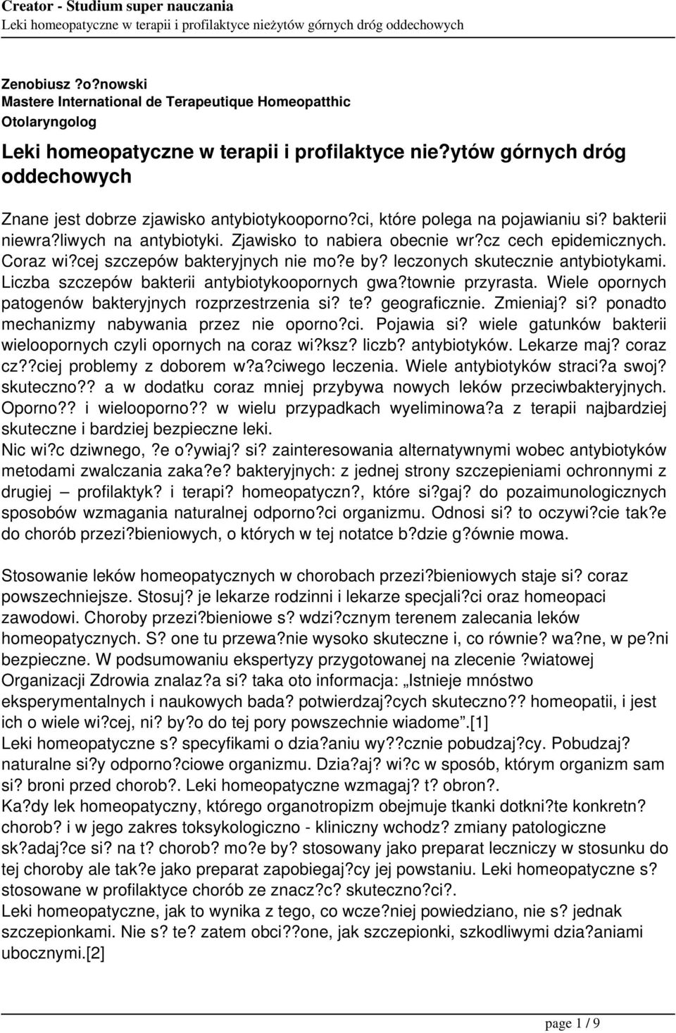 cz cech epidemicznych. Coraz wi?cej szczepów bakteryjnych nie mo?e by? leczonych skutecznie antybiotykami. Liczba szczepów bakterii antybiotykoopornych gwa?townie przyrasta.