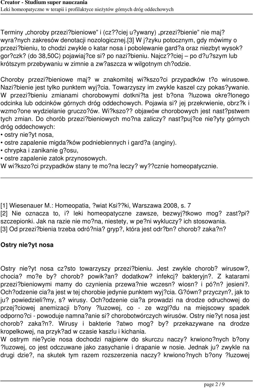 aszcza w wilgotnym ch?odzie. Choroby przezi?bieniowe maj? w znakomitej wi?kszo?ci przypadków t?o wirusowe. Nazi?bienie jest tylko punktem wyj?cia. Towarzyszy im zwykle kaszel czy pokas?ywanie.