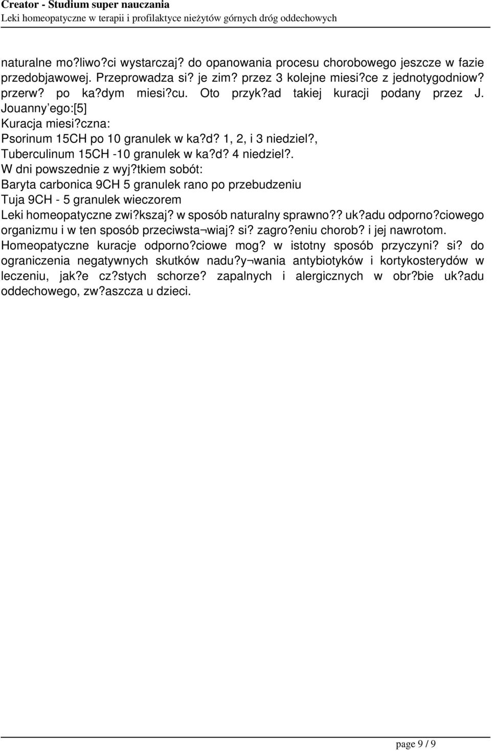 . W dni powszednie z wyj?tkiem sobót: Baryta carbonica 9CH 5 granulek rano po przebudzeniu Tuja 9CH - 5 granulek wieczorem Leki homeopatyczne zwi?kszaj? w sposób naturalny sprawno?? uk?adu odporno?